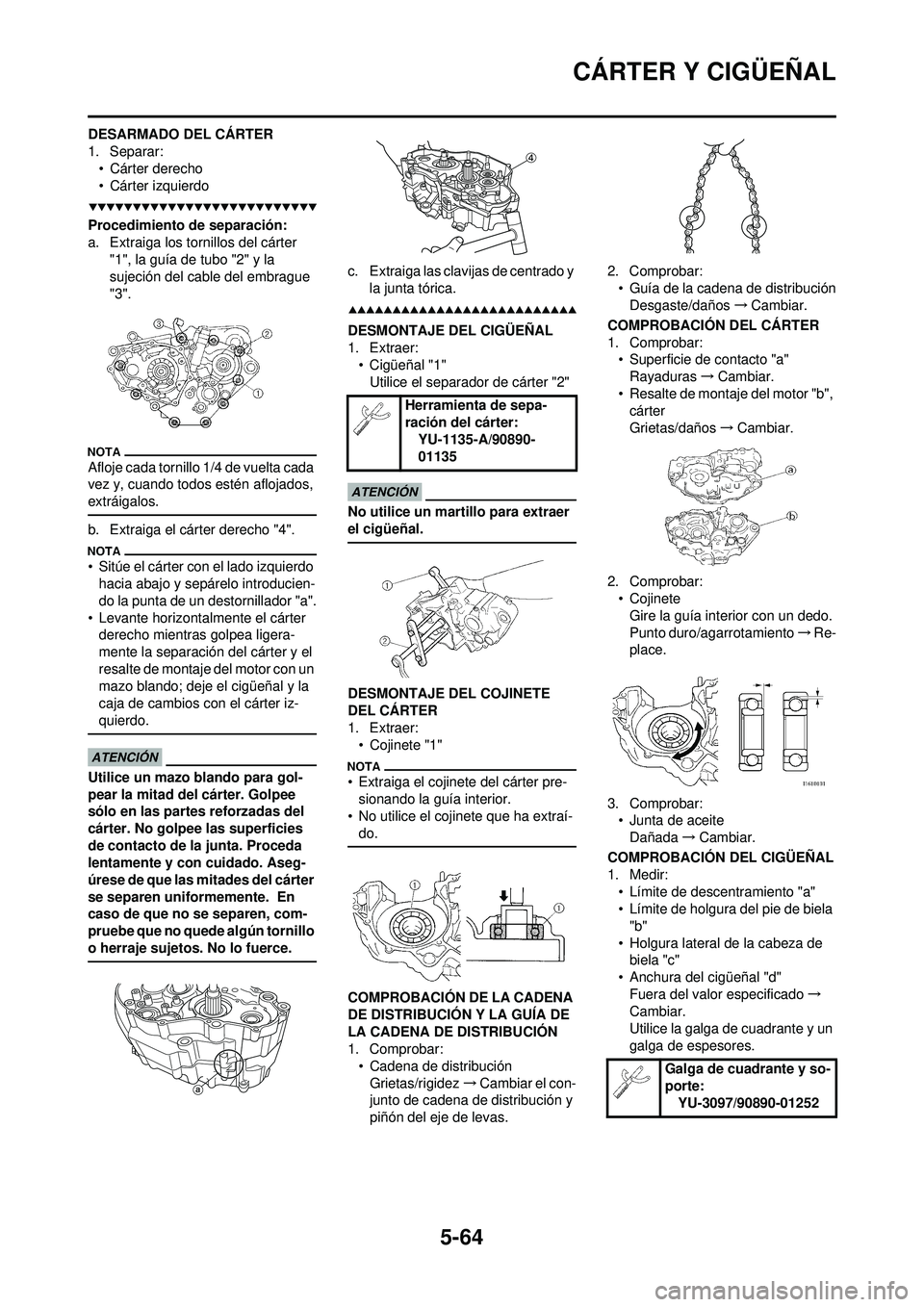YAMAHA WR 250F 2009 Manuale de Empleo (in Spanish) 5-64
CÁRTER Y CIGÜEÑAL
DESARMADO DEL CÁRTER
1. Separar:• Cárter derecho
• Cárter izquierdo
Procedimiento de separación:
a. Extraiga los tornillos del cárter "1", la guía de tubo "2" y la YAMAHA WR 250F 2009 Manuale de Empleo (in Spanish) 5-64
CÁRTER Y CIGÜEÑAL
DESARMADO DEL CÁRTER
1. Separar:• Cárter derecho
• Cárter izquierdo
Procedimiento de separación:
a. Extraiga los tornillos del cárter "1", la guía de tubo "2" y la