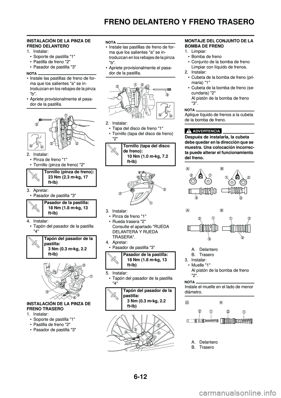 YAMAHA WR 250F 2009  Manuale de Empleo (in Spanish) 6-12
FRENO DELANTERO Y FRENO TRASERO
INSTALACIÓN DE LA PINZA DE 
FRENO DELANTERO
1. Instalar:
• Soporte de pastilla "1"
• Pastilla de freno "2"
• Pasador de pastilla "3"
• Instale las pastill