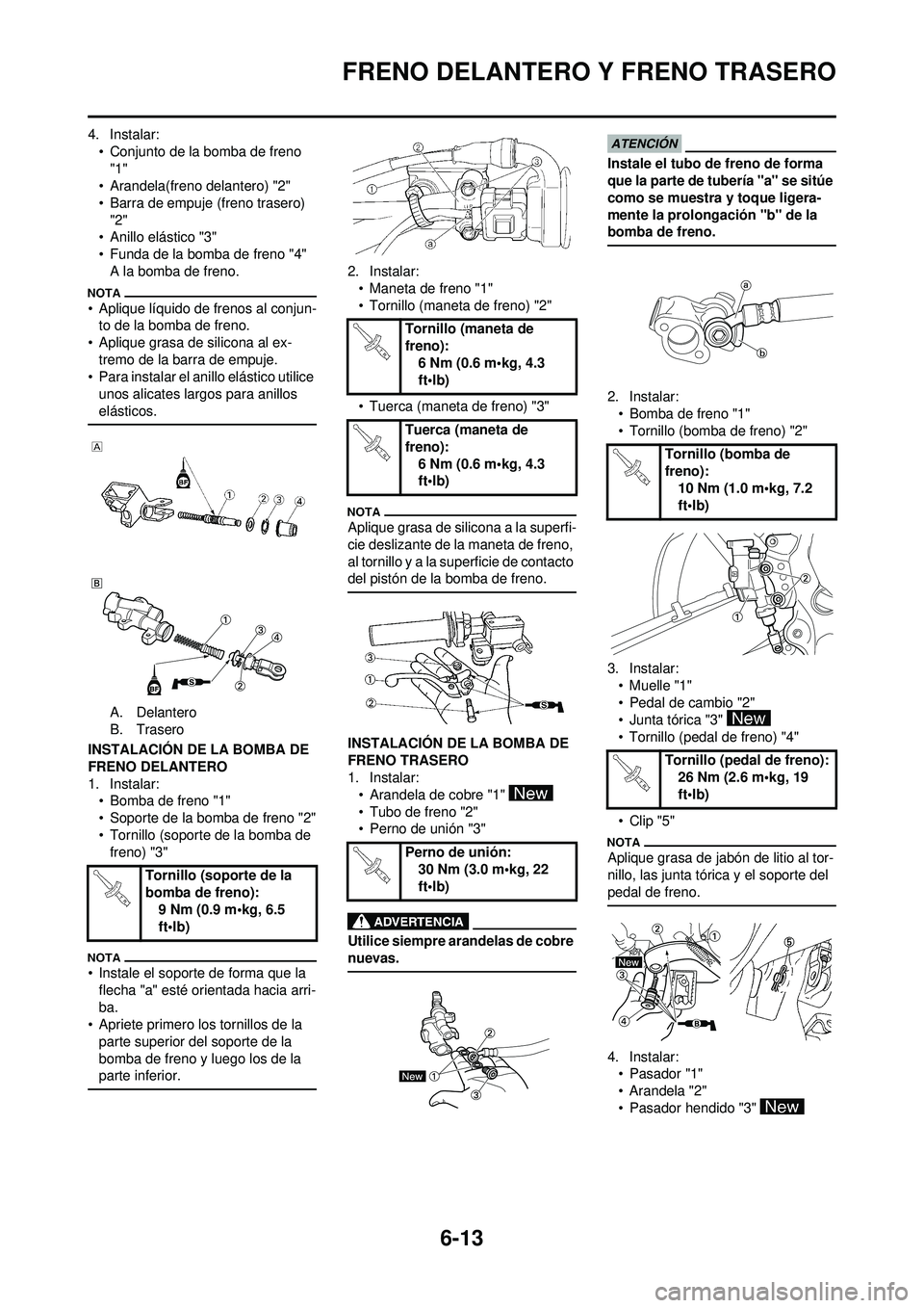 YAMAHA WR 250F 2009  Manuale de Empleo (in Spanish) 6-13
FRENO DELANTERO Y FRENO TRASERO
4. Instalar:
• Conjunto de la bomba de freno "1"
• Arandela(freno delantero) "2"
• Barra de empuje (freno trasero) 
"2"
• Anillo elástico "3"
• Funda de