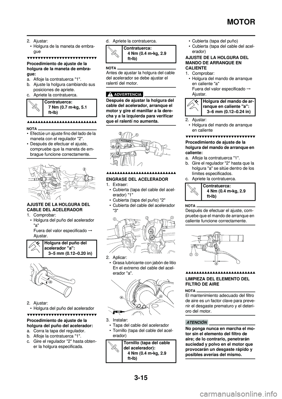 YAMAHA WR 250F 2009 Manuale de Empleo (in Spanish) 3-15
MOTOR
2. Ajustar:• Holgura de la maneta de embra-gue
Procedimiento de ajuste de la
holgura de la maneta de embra-
gue:
a. Afloje la contratuerca "1".
b. Ajuste la holgura cambiando sus posici YAMAHA WR 250F 2009 Manuale de Empleo (in Spanish) 3-15
MOTOR
2. Ajustar:• Holgura de la maneta de embra-gue
Procedimiento de ajuste de la
holgura de la maneta de embra-
gue:
a. Afloje la contratuerca "1".
b. Ajuste la holgura cambiando sus posici