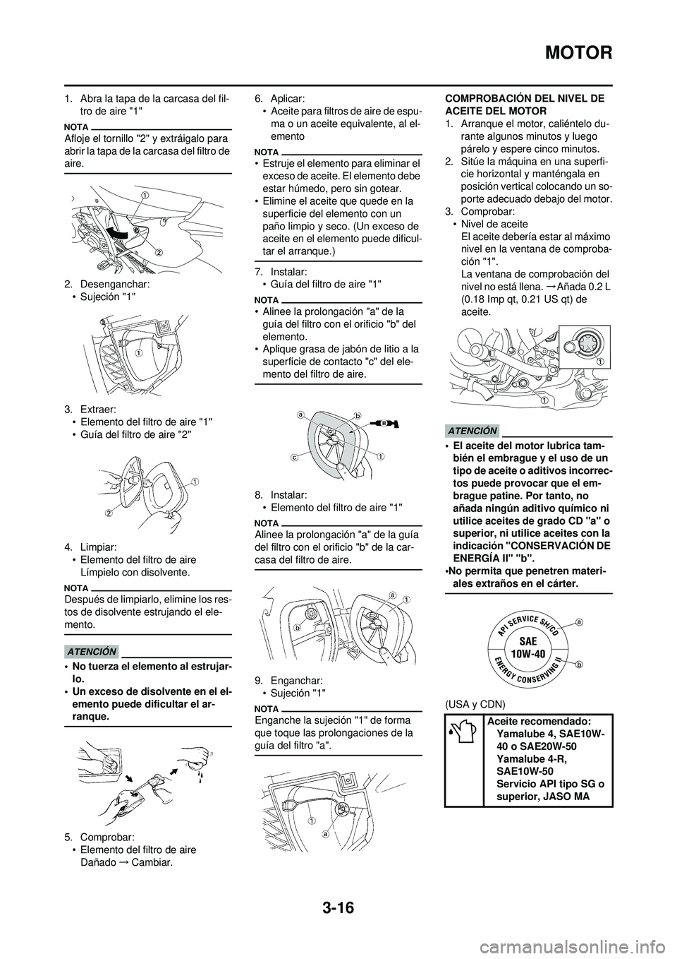 YAMAHA WR 250F 2009 Manuale de Empleo (in Spanish) 3-16
MOTOR
1. Abra la tapa de la carcasa del fil-tro de aire "1"
Afloje el tornillo "2" y extráigalo para
abrir la tapa de la carcasa del filtro de
aire.
2. Desenganchar:• Sujeción "1"
3. Extrae YAMAHA WR 250F 2009 Manuale de Empleo (in Spanish) 3-16
MOTOR
1. Abra la tapa de la carcasa del fil-tro de aire "1"
Afloje el tornillo "2" y extráigalo para
abrir la tapa de la carcasa del filtro de
aire.
2. Desenganchar:• Sujeción "1"
3. Extrae
