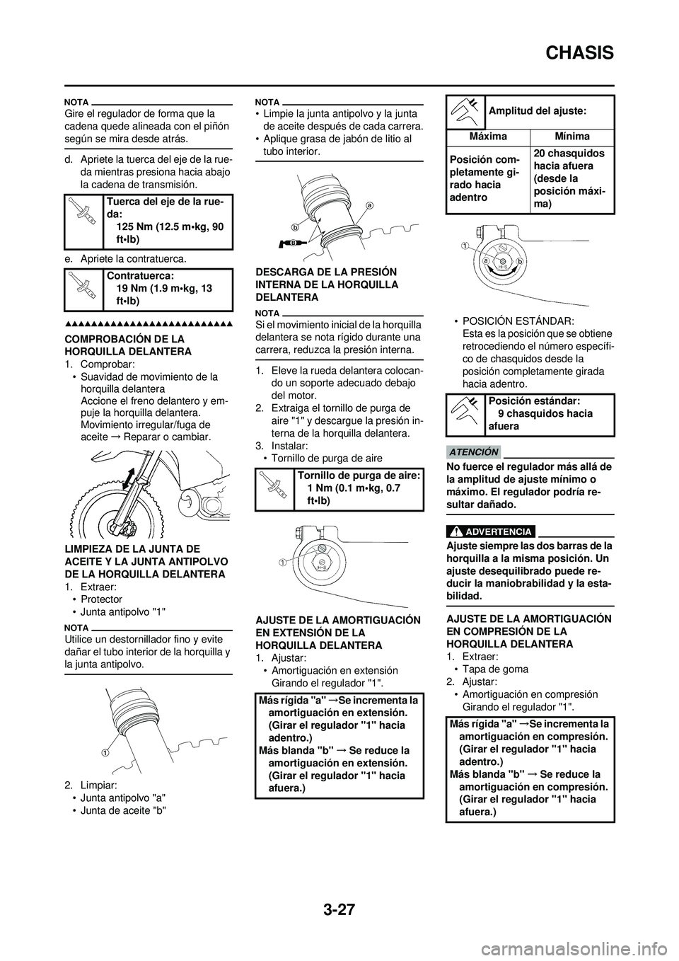 YAMAHA WR 250F 2009 Manuale de Empleo (in Spanish) 3-27
CHASIS
Gire el regulador de forma que la
cadena quede alineada con el piñón
según se mira desde atrás.
d. Apriete la tuerca del eje de la rue-da mientras presiona hacia abajo
la cadena de YAMAHA WR 250F 2009 Manuale de Empleo (in Spanish) 3-27
CHASIS
Gire el regulador de forma que la
cadena quede alineada con el piñón
según se mira desde atrás.
d. Apriete la tuerca del eje de la rue-da mientras presiona hacia abajo
la cadena de