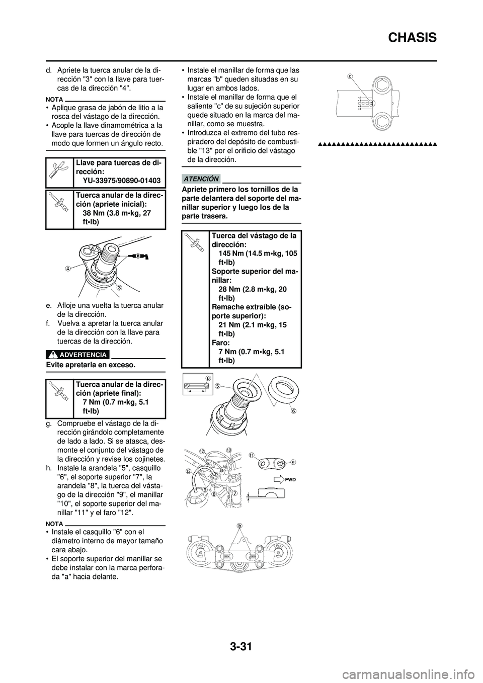 YAMAHA WR 250F 2009 Manuale de Empleo (in Spanish) 3-31
CHASIS
d. Apriete la tuerca anular de la di-rección "3" con la llave para tuer-
cas de la dirección "4".
• Aplique grasa de jabón de litio a la rosca del vástago de la dirección.
• Acopl YAMAHA WR 250F 2009 Manuale de Empleo (in Spanish) 3-31
CHASIS
d. Apriete la tuerca anular de la di-rección "3" con la llave para tuer-
cas de la dirección "4".
• Aplique grasa de jabón de litio a la rosca del vástago de la dirección.
• Acopl