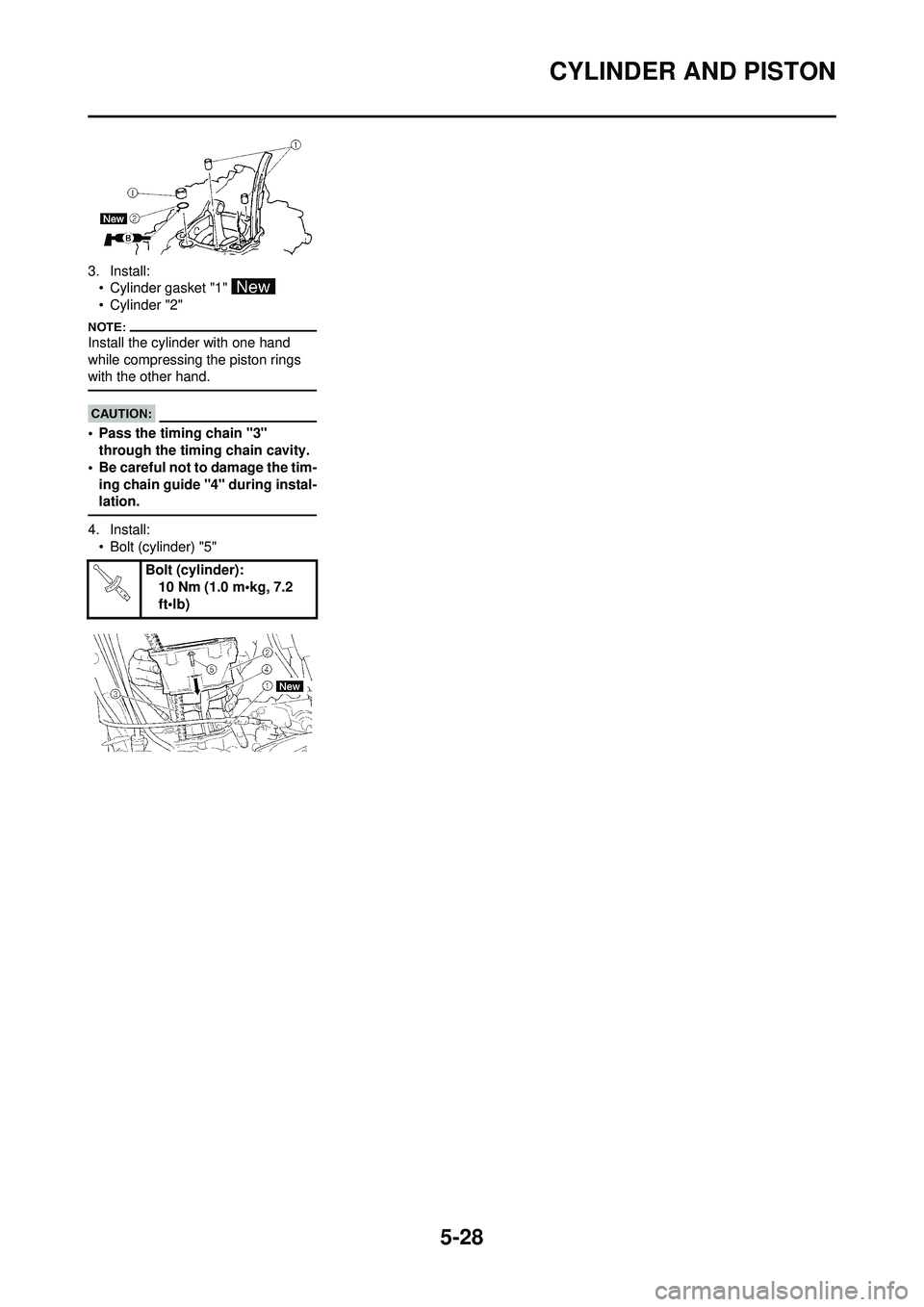 YAMAHA WR 250F 2008  Owners Manual 5-28
CYLINDER AND PISTON
3. Install:• Cylinder gasket "1" 
• Cylinder "2"
Install the cylinder with one hand 
while compressing the piston rings 
with the other hand.
• Pass the timing chain "3"