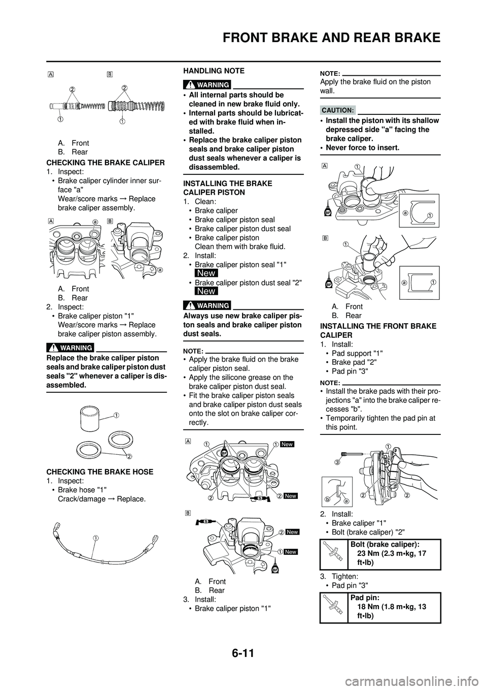 YAMAHA WR 250F 2008  Owners Manual 6-11
FRONT BRAKE AND REAR BRAKE
A. Front
B. Rear
CHECKING THE BRAKE CALIPER
1. Inspect: • Brake caliper cylinder inner sur-face "a"
Wear/score marks →Replace 
brake caliper assembly.
A. Front
B. R