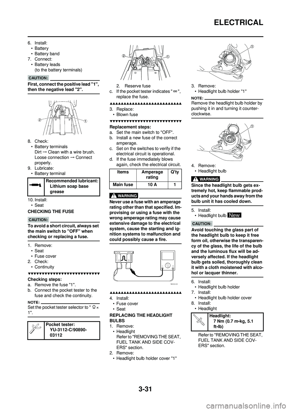 YAMAHA WR 250F 2008  Owners Manual 3-31
ELECTRICAL
6. Install:•Battery
• Battery band
7. Connect:
• Battery leads(to the battery terminals)
First, connect the positive lead "1", 
then the negative lead "2".
8. Check:• Battery t