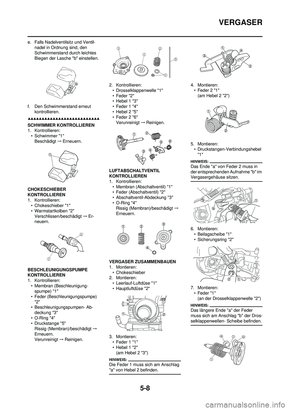 YAMAHA WR 250F 2008 Betriebsanleitungen (in German) 5-8
VERGASER
e. Falls Nadelventilsitz und Ventil-nadel in Ordnung sind, den
Schwimmerstand durch leichtes
Biegen der Lasche "b" einstellen.
f. Den Schwimmerstand erneut kontrollieren.
SCHWIMMER KON YAMAHA WR 250F 2008 Betriebsanleitungen (in German) 5-8
VERGASER
e. Falls Nadelventilsitz und Ventil-nadel in Ordnung sind, den
Schwimmerstand durch leichtes
Biegen der Lasche "b" einstellen.
f. Den Schwimmerstand erneut kontrollieren.
SCHWIMMER KON