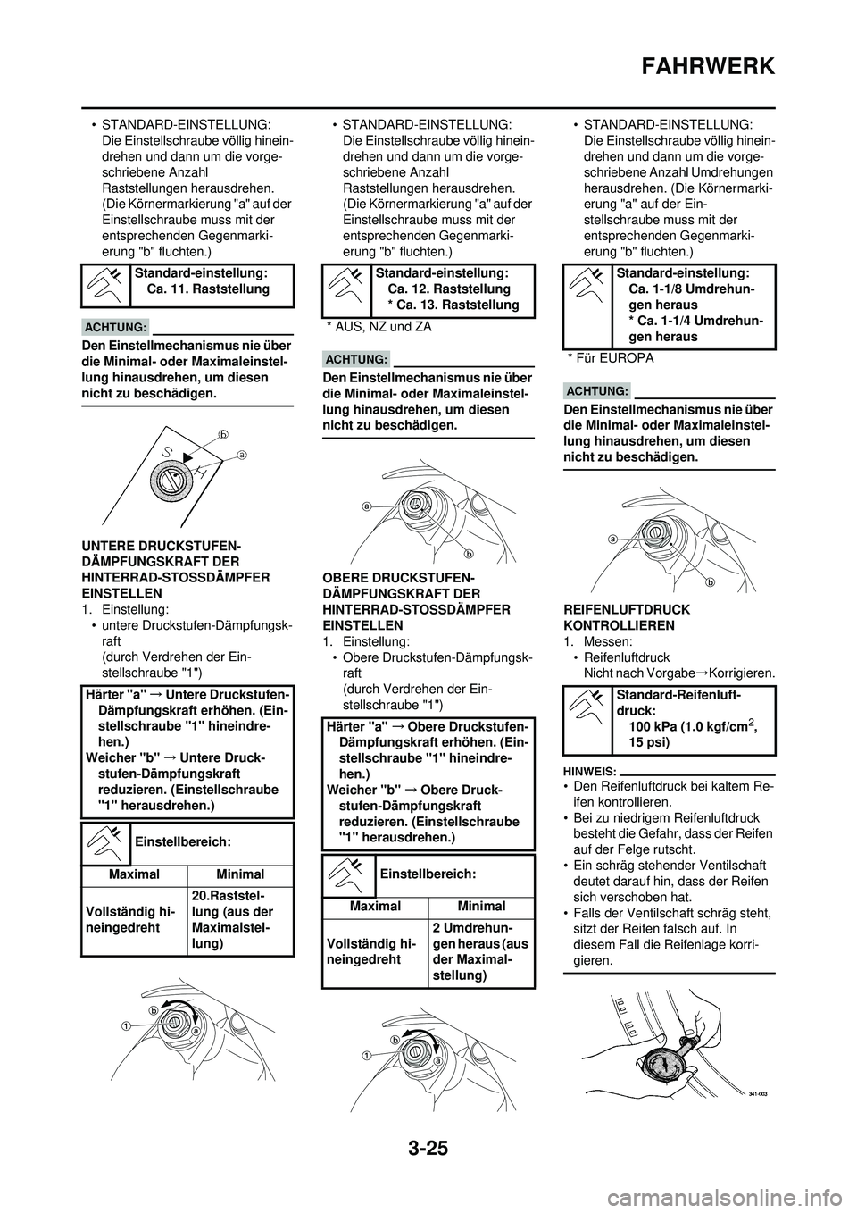 YAMAHA WR 250F 2008 Betriebsanleitungen (in German) 3-25
FAHRWERK
• STANDARD-EINSTELLUNG:Die Einstellschraube völlig hinein-
drehen und dann um die vorge-
schriebene Anzahl
Raststellungen herausdrehen.
(Die Körnermarkierung "a" auf der
Einstells YAMAHA WR 250F 2008 Betriebsanleitungen (in German) 3-25
FAHRWERK
• STANDARD-EINSTELLUNG:Die Einstellschraube völlig hinein-
drehen und dann um die vorge-
schriebene Anzahl
Raststellungen herausdrehen.
(Die Körnermarkierung "a" auf der
Einstells