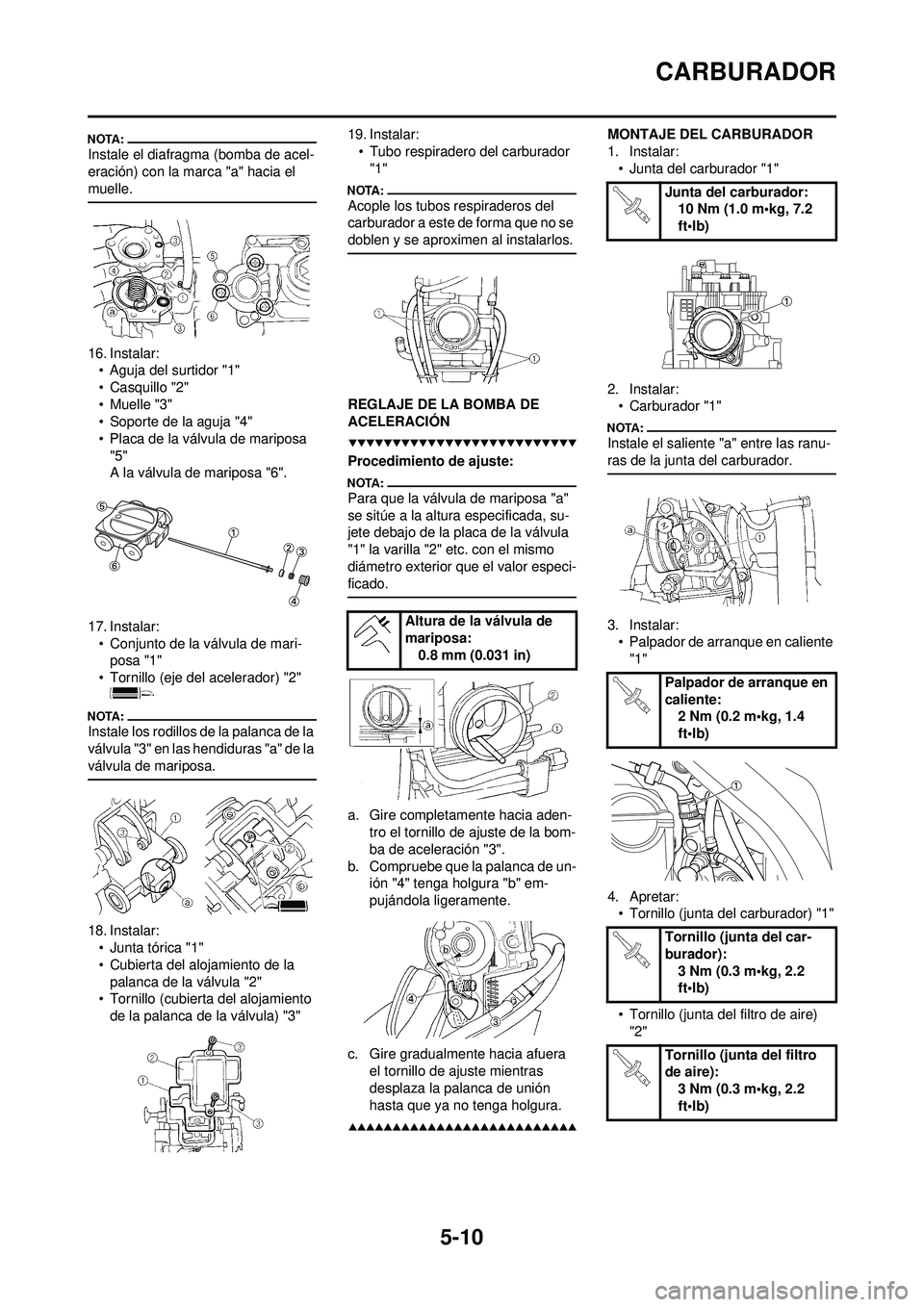 YAMAHA WR 250F 2008  Manuale de Empleo (in Spanish) 5-10
CARBURADOR
Instale el diafragma (bomba de acel-
eración) con la marca "a" hacia el 
muelle.
16. Instalar:• Aguja del surtidor "1"
• Casquillo "2"
•Muelle "3"
• Soporte de la aguja "4"
