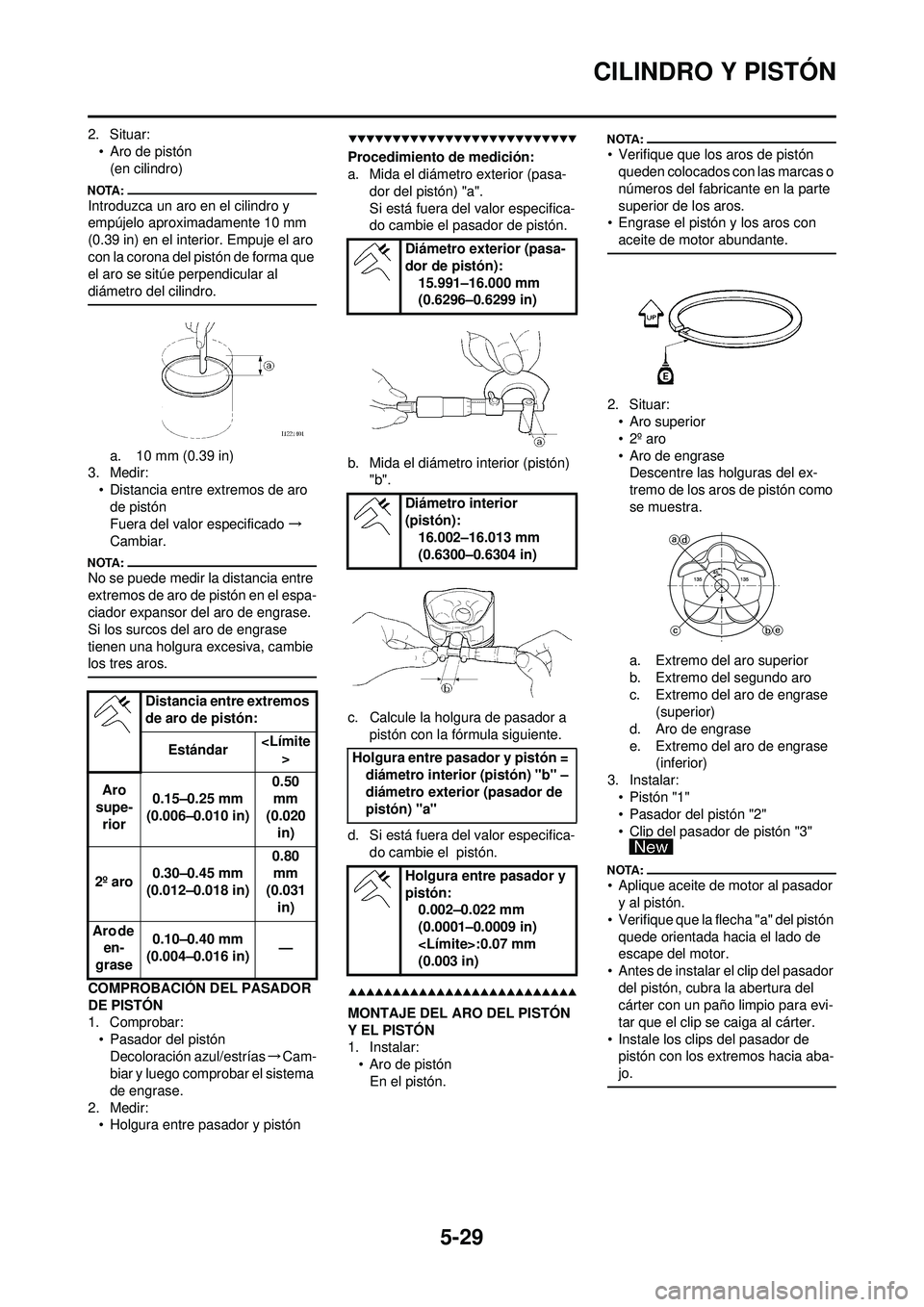 YAMAHA WR 250F 2008  Manuale de Empleo (in Spanish) 5-29
CILINDRO Y PISTÓN
2. Situar:• Aro de pistón(en cilindro)
Introduzca un aro en el cilindro y 
empújelo aproximadamente 10 mm 
(0.39 in) en el interior. Empuje el aro 
con la corona del pistó