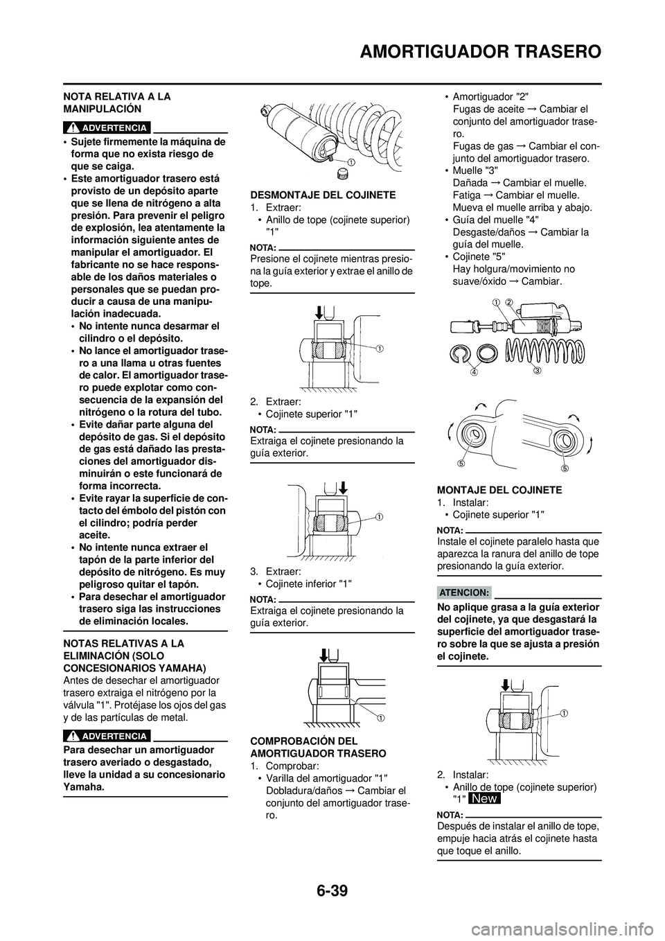 YAMAHA WR 250F 2008 Manuale de Empleo (in Spanish) 6-39
AMORTIGUADOR TRASERO
NOTA RELATIVA A LA
MANIPULACIÓN
• Sujete firmemente la máquina de forma que no exista riesgo de
que se caiga.
• Este amortiguador trasero está provisto de un depós YAMAHA WR 250F 2008 Manuale de Empleo (in Spanish) 6-39
AMORTIGUADOR TRASERO
NOTA RELATIVA A LA
MANIPULACIÓN
• Sujete firmemente la máquina de forma que no exista riesgo de
que se caiga.
• Este amortiguador trasero está provisto de un depós