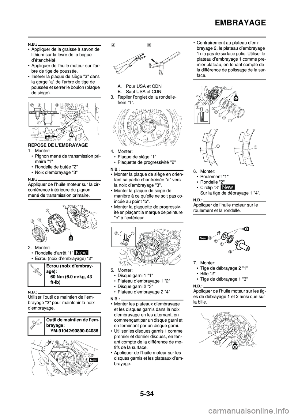 YAMAHA WR 250F 2008  Notices Demploi (in French) 5-34
EMBRAYAGE
• Appliquer de la graisse à savon de lithium sur la lèvre de la bague 
d’étanchéité.
• Appliquer de l’huile moteur sur l’ar- bre de tige de poussée.
• Insérer la plaq