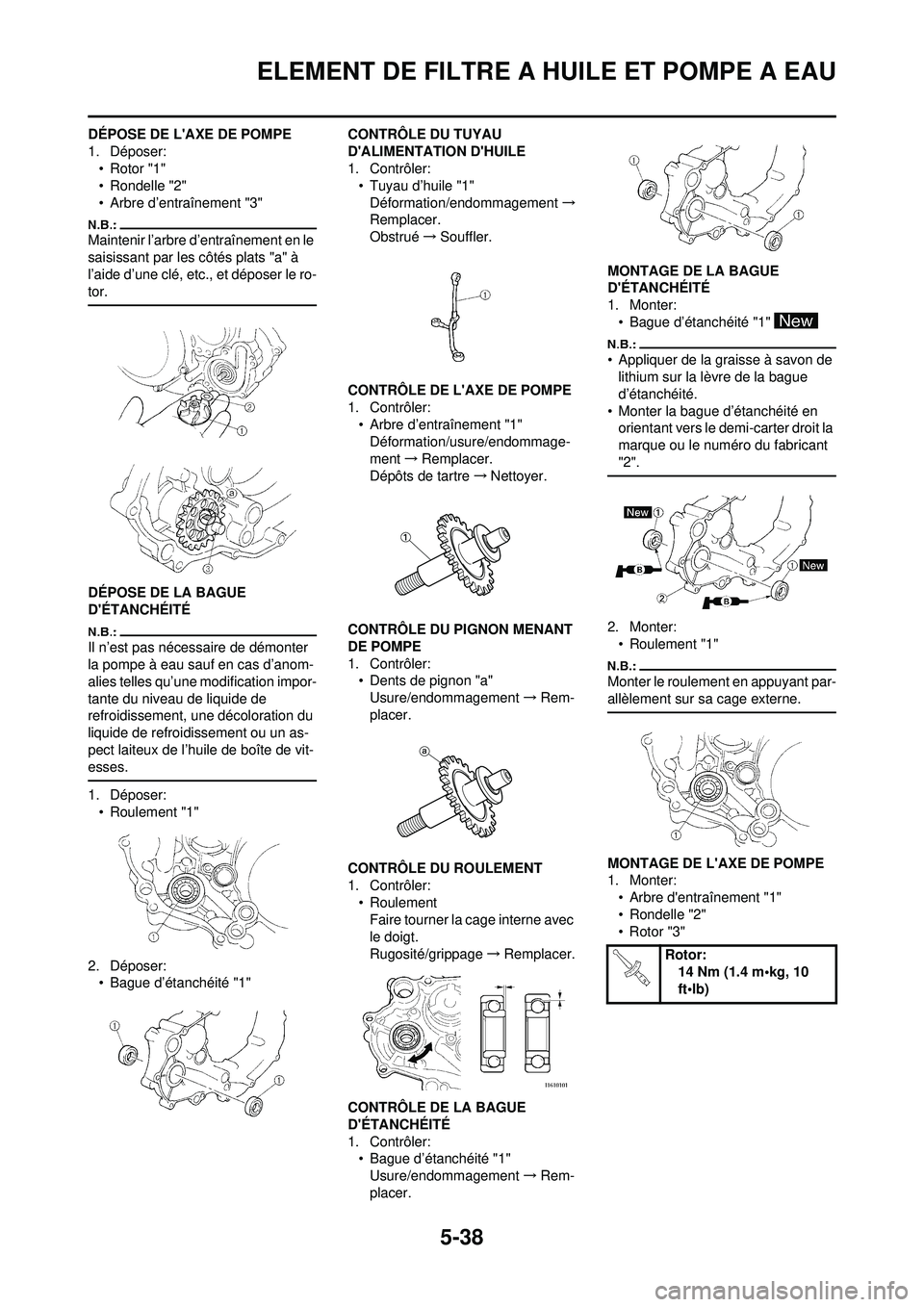 YAMAHA WR 250F 2008  Notices Demploi (in French) 5-38
ELEMENT DE FILTRE A HUILE ET POMPE A EAU
DÉPOSE DE LAXE DE POMPE
1. Déposer:• Rotor "1"
• Rondelle "2"
• Arbre d’entraînement "3"
Maintenir l’arbre d’entraînement en le 
saisissa