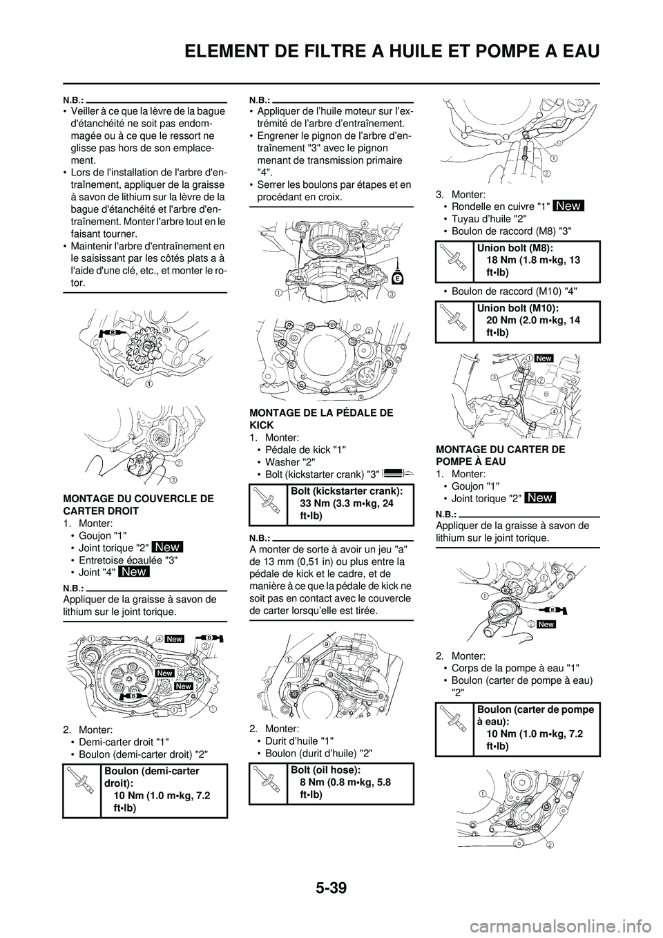 YAMAHA WR 250F 2008  Notices Demploi (in French) 5-39
ELEMENT DE FILTRE A HUILE ET POMPE A EAU
• Veiller à ce que la lèvre de la bague détanchéité ne soit pas endom-
magée ou à ce que le ressort ne 
glisse pas hors de son emplace-
ment.
