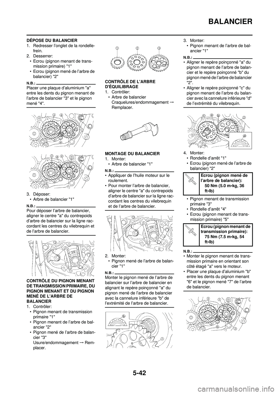 YAMAHA WR 250F 2008  Notices Demploi (in French) 5-42
BALANCIER
DÉPOSE DU BALANCIER
1. Redresser l’onglet de la rondelle-frein.
2. Desserrer:
• Ecrou (pignon menant de trans-mission primaire) "1"
• Ecrou (pignon mené de l’arbre de 
balanci
