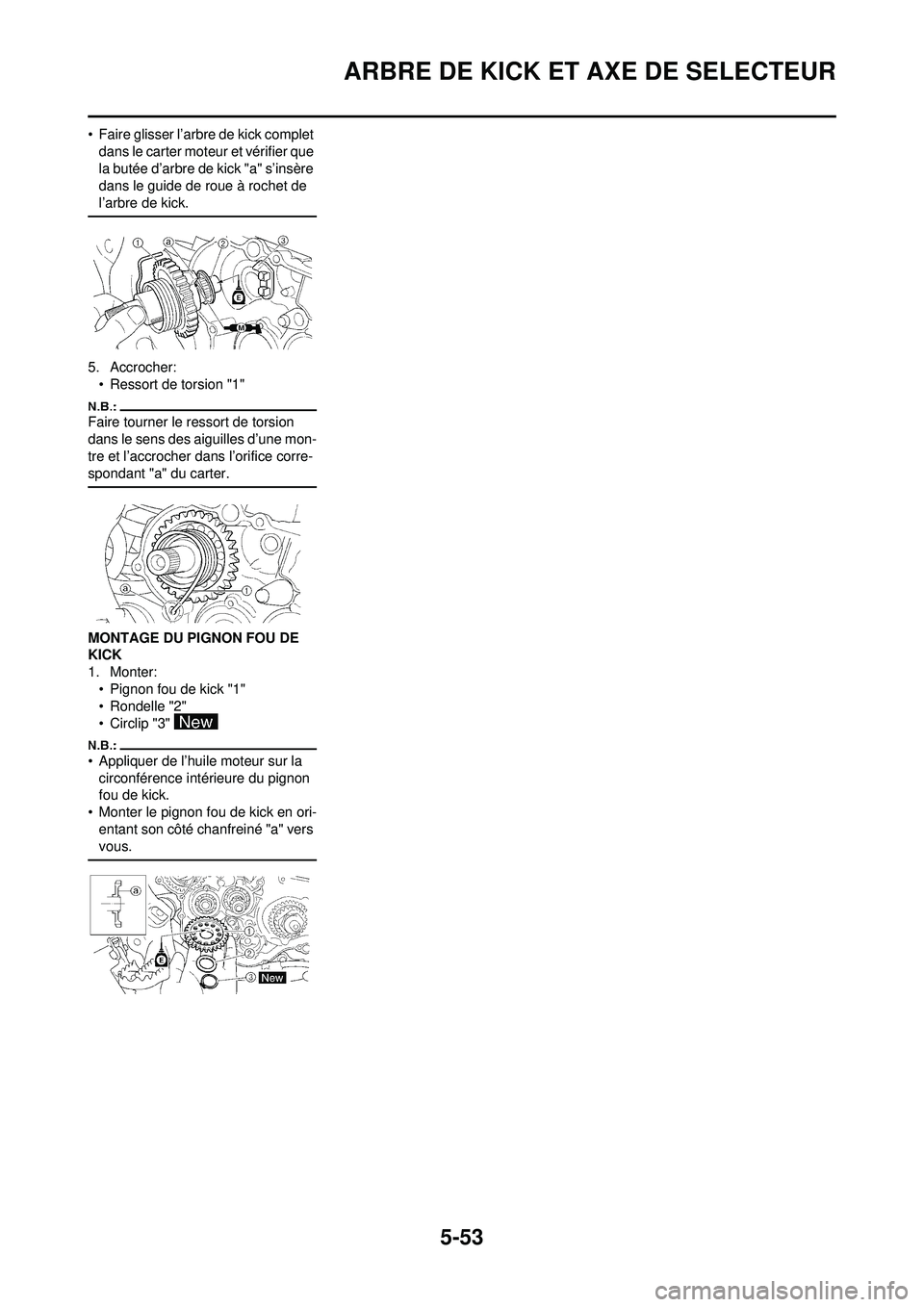 YAMAHA WR 250F 2008  Notices Demploi (in French) 5-53
ARBRE DE KICK ET AXE DE SELECTEUR
• Faire glisser l’arbre de kick complet dans le carter moteur et vérifier que 
la butée d’arbre de kick "a" s’insère 
dans le guide de roue à rochet 