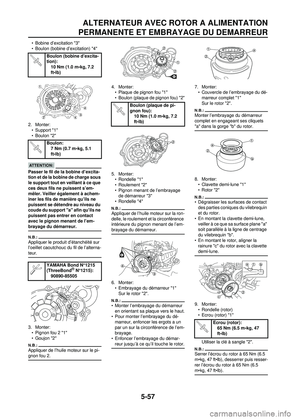 YAMAHA WR 250F 2008  Notices Demploi (in French) 5-57
ALTERNATEUR AVEC ROTOR A ALIMENTATION
PERMANENTE ET EMBRAYAGE DU DEMARREUR
• Bobine d’excitation "3"
• Boulon (bobine d’excitation) "4"
2. Monter: • Support "1"
• Boulon "2"
Passer le