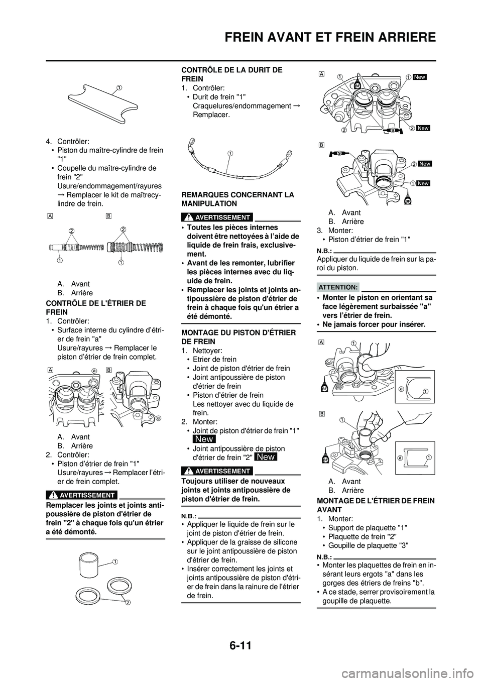 YAMAHA WR 250F 2008  Notices Demploi (in French) 6-11
FREIN AVANT ET FREIN ARRIERE
4. Contrôler:• Piston du maître-cylindre de frein 
"1"
• Coupelle du maître-cylindre de  frein "2"
Usure/endommagement/rayures
→ Remplacer le kit de maîtrec