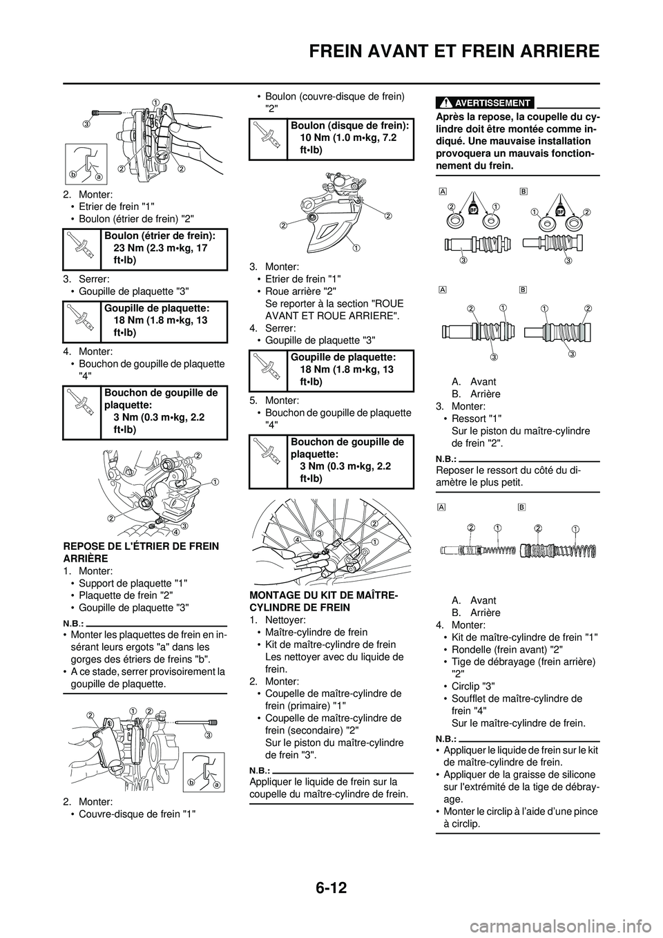 YAMAHA WR 250F 2008  Notices Demploi (in French) 6-12
FREIN AVANT ET FREIN ARRIERE
2. Monter:• Etrier de frein "1"
• Boulon (étrier de frein) "2"
3. Serrer: • Goupille de plaquette "3"
4. Monter: • Bouchon de goupille de plaquette 
"4"
REPO