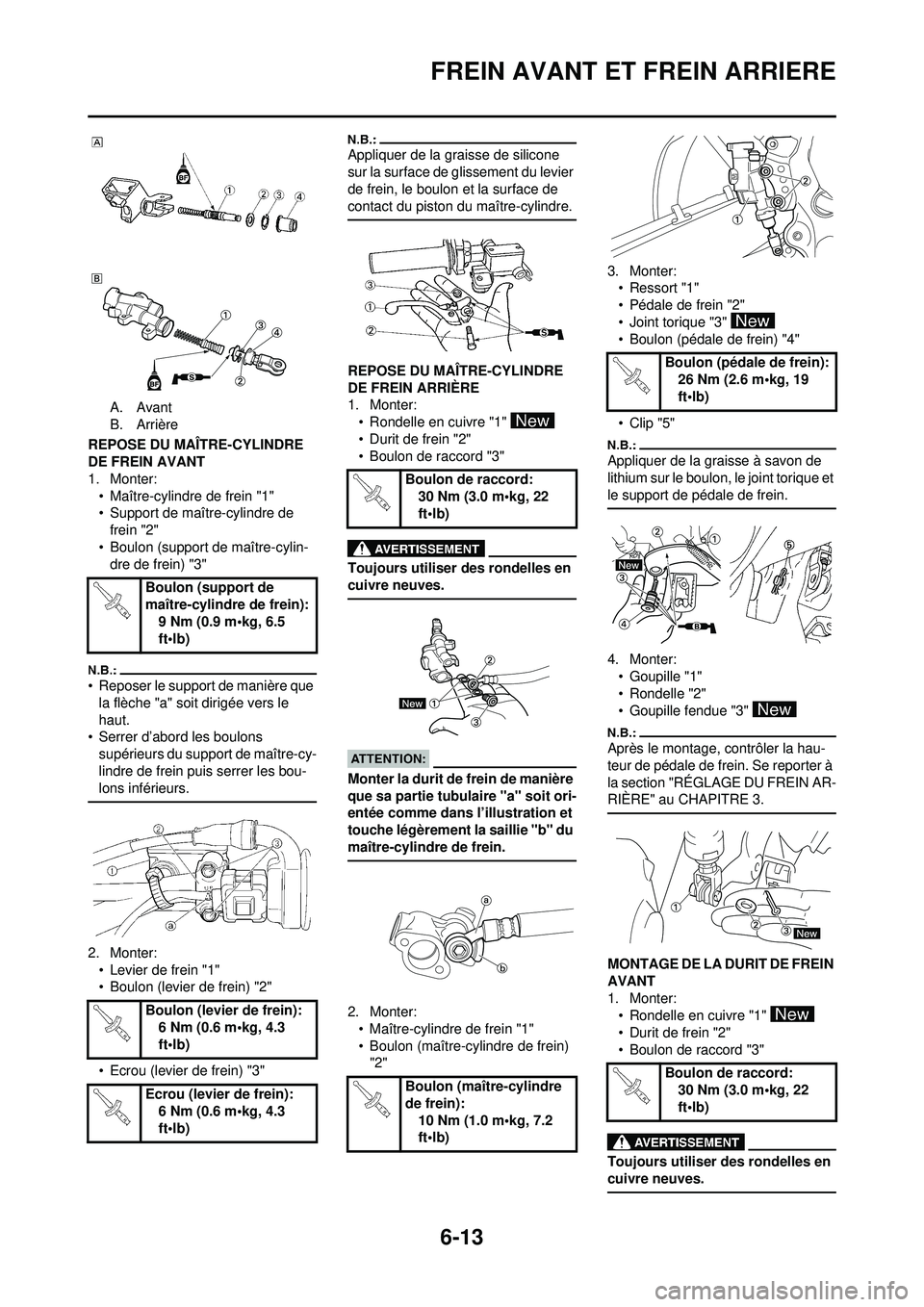 YAMAHA WR 250F 2008  Notices Demploi (in French) 6-13
FREIN AVANT ET FREIN ARRIERE
A. Avant
B. Arrière
REPOSE DU MAÎTRE-CYLINDRE 
DE FREIN AVANT
1. Monter: • Maître-cylindre de frein "1"
• Support de maître-cylindre de frein "2"
• Boulon (