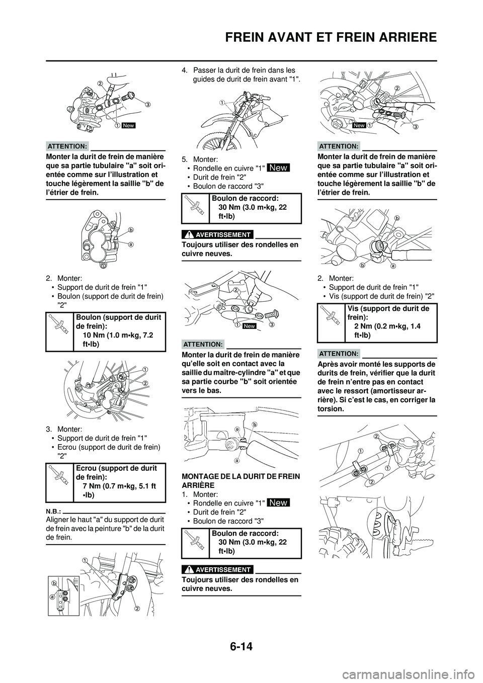 YAMAHA WR 250F 2008  Notices Demploi (in French) 6-14
FREIN AVANT ET FREIN ARRIERE
Monter la durit de frein de manière 
que sa partie tubulaire "a" soit ori-
entée comme sur l’illustration et 
touche légèrement la saillie "b" de 
l’étrier d