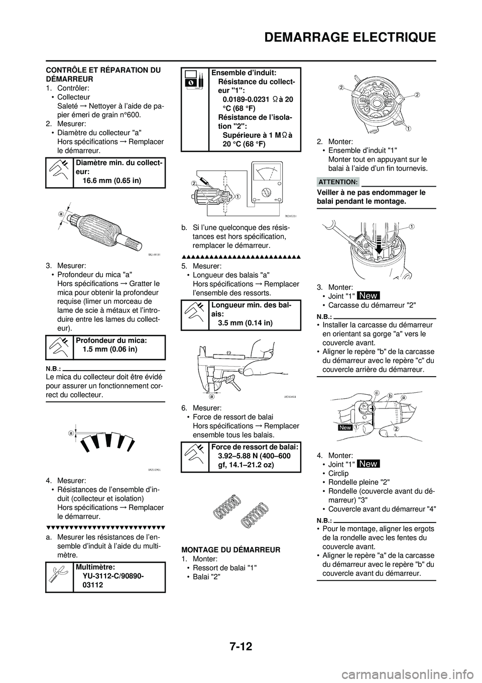 YAMAHA WR 250F 2008  Notices Demploi (in French) 7-12
DEMARRAGE ELECTRIQUE
CONTRÔLE ET RÉPARATION DU 
DÉMARREUR
1. Contrôler:• Collecteur
Saleté →Nettoyer à l’aide de pa-
pier émeri de grain n°600.
2. Mesurer:
• Diamètre du collecte