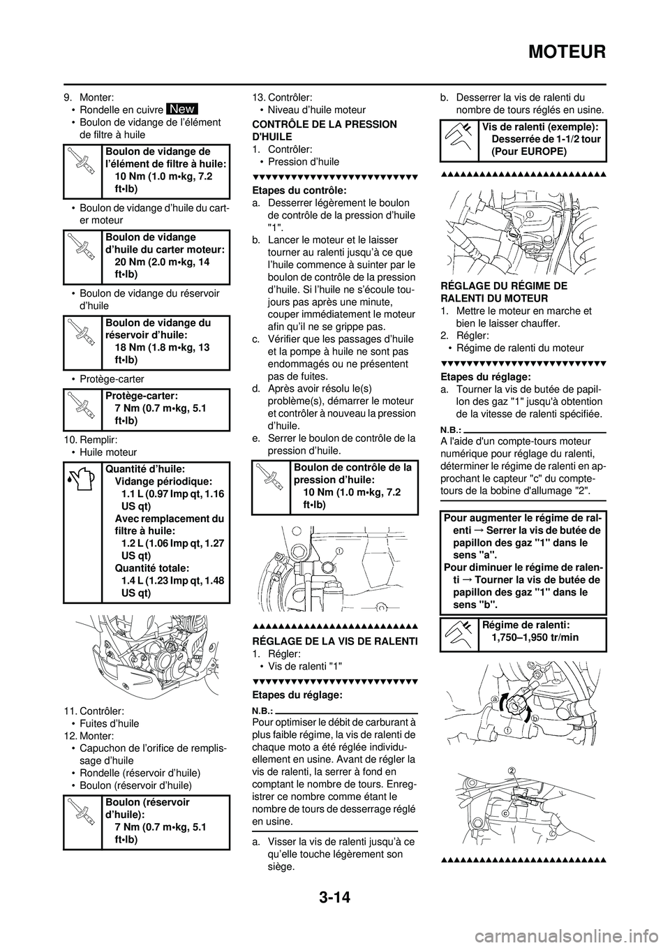 YAMAHA WR 250F 2008  Notices Demploi (in French) 3-14
MOTEUR
9. Monter:• Rondelle en cuivre 
• Boulon de vidange de l’élément de filtre à huile
• Boulon de vidange d’huile du cart- er moteur
• Boulon de vidange du réservoir  d’huil