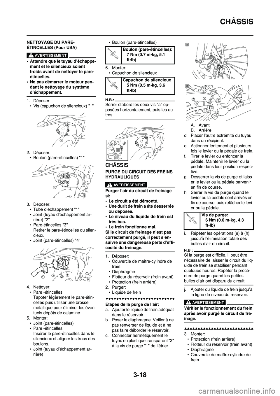 YAMAHA WR 250F 2008  Notices Demploi (in French) 3-18
CHÂSSIS
NETTOYAGE DU PARE-
ÉTINCELLES (Pour USA)
• Attendre que le tuyau d’échappe-ment et le silencieux soient 
froids avant de nettoyer le pare-
étincelles.
• Ne pas démarrer le mote