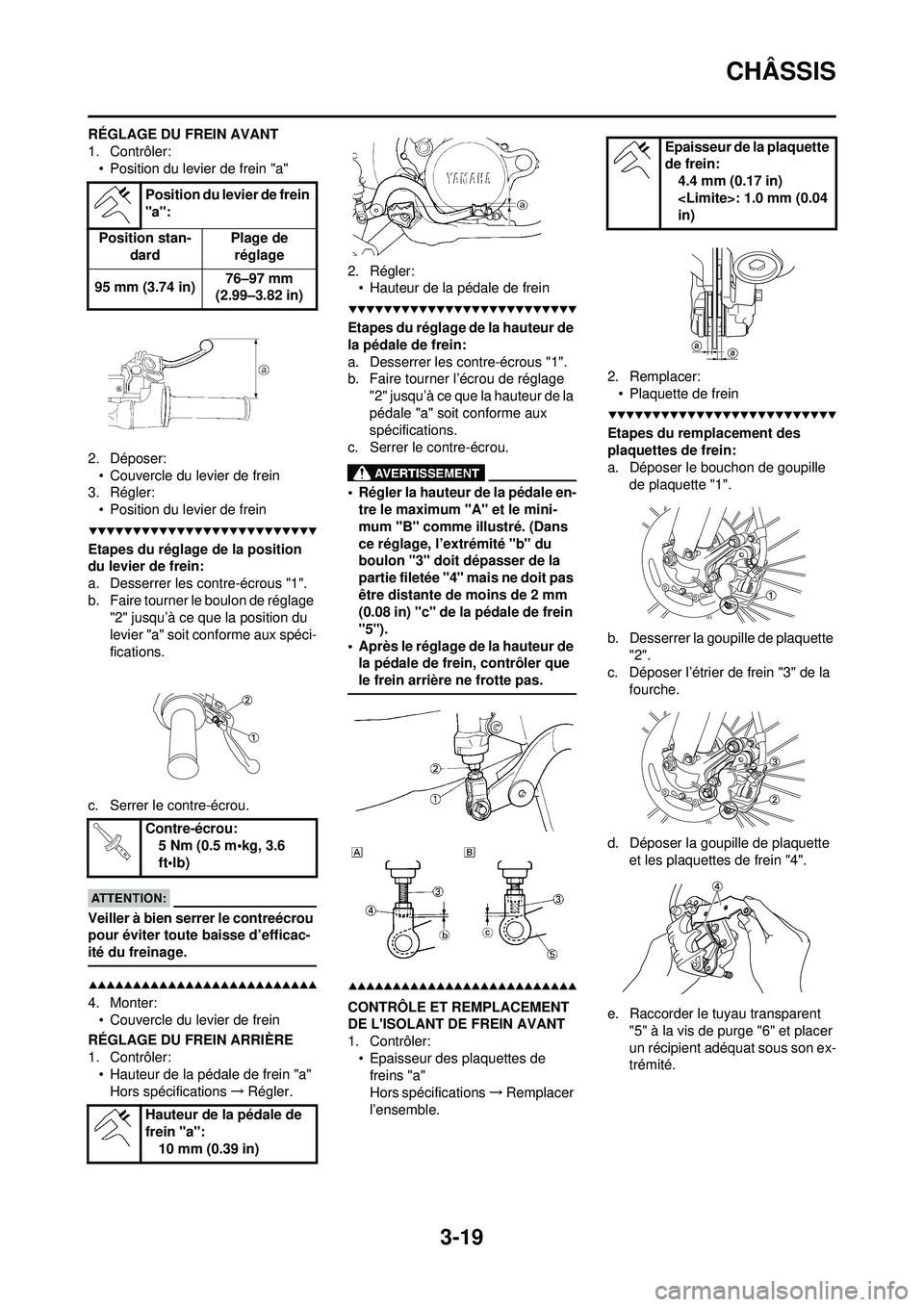 YAMAHA WR 250F 2008  Notices Demploi (in French) 3-19
CHÂSSIS
RÉGLAGE DU FREIN AVANT
1. Contrôler:• Position du levier de frein "a"
2. Déposer: • Couvercle du levier de frein
3. Régler: • Position du levier de frein
Etapes du réglage de 