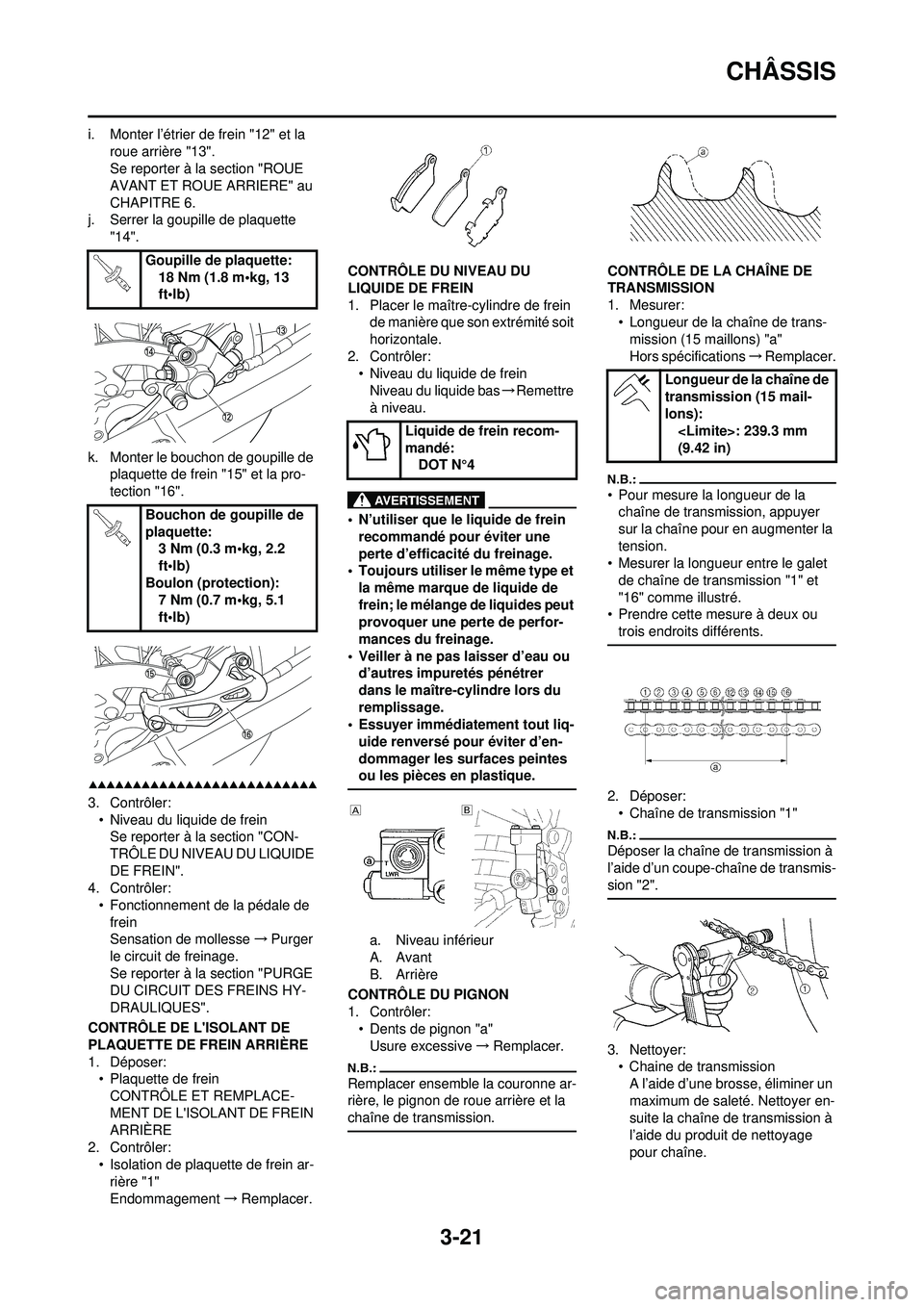 YAMAHA WR 250F 2008  Notices Demploi (in French) 3-21
CHÂSSIS
i. Monter l’étrier de frein "12" et la roue arrière "13".
Se reporter à la section "ROUE 
AVANT ET ROUE ARRIERE" au 
CHAPITRE 6.
j. Serrer la goupille de plaquette  "14".
k. Monter 