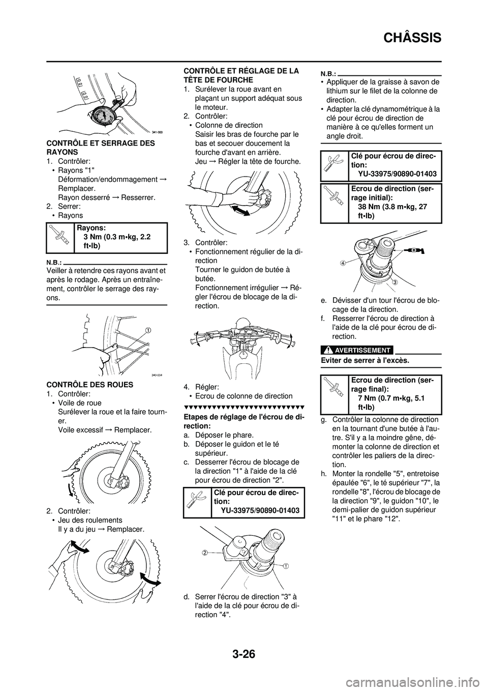 YAMAHA WR 250F 2008  Notices Demploi (in French) 3-26
CHÂSSIS
CONTRÔLE ET SERRAGE DES 
RAYONS
1. Contrôler:• Rayons "1"Déformation/endommagement →
Remplacer.
Rayon desserré →Resserrer.
2. Serrer:
•Rayons
Veiller à retendre ces rayons a