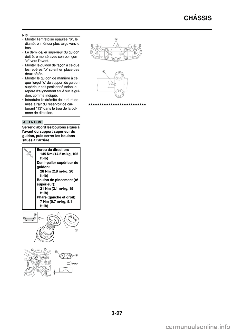 YAMAHA WR 250F 2008  Notices Demploi (in French) 3-27
CHÂSSIS
• Monter lentretoise épaulée "6", le diamètre intérieur plus large vers le 
bas.
• Le demi-palier supérieur du guidon  doit être monté avec son poinçon 
"a" vers lavant.
