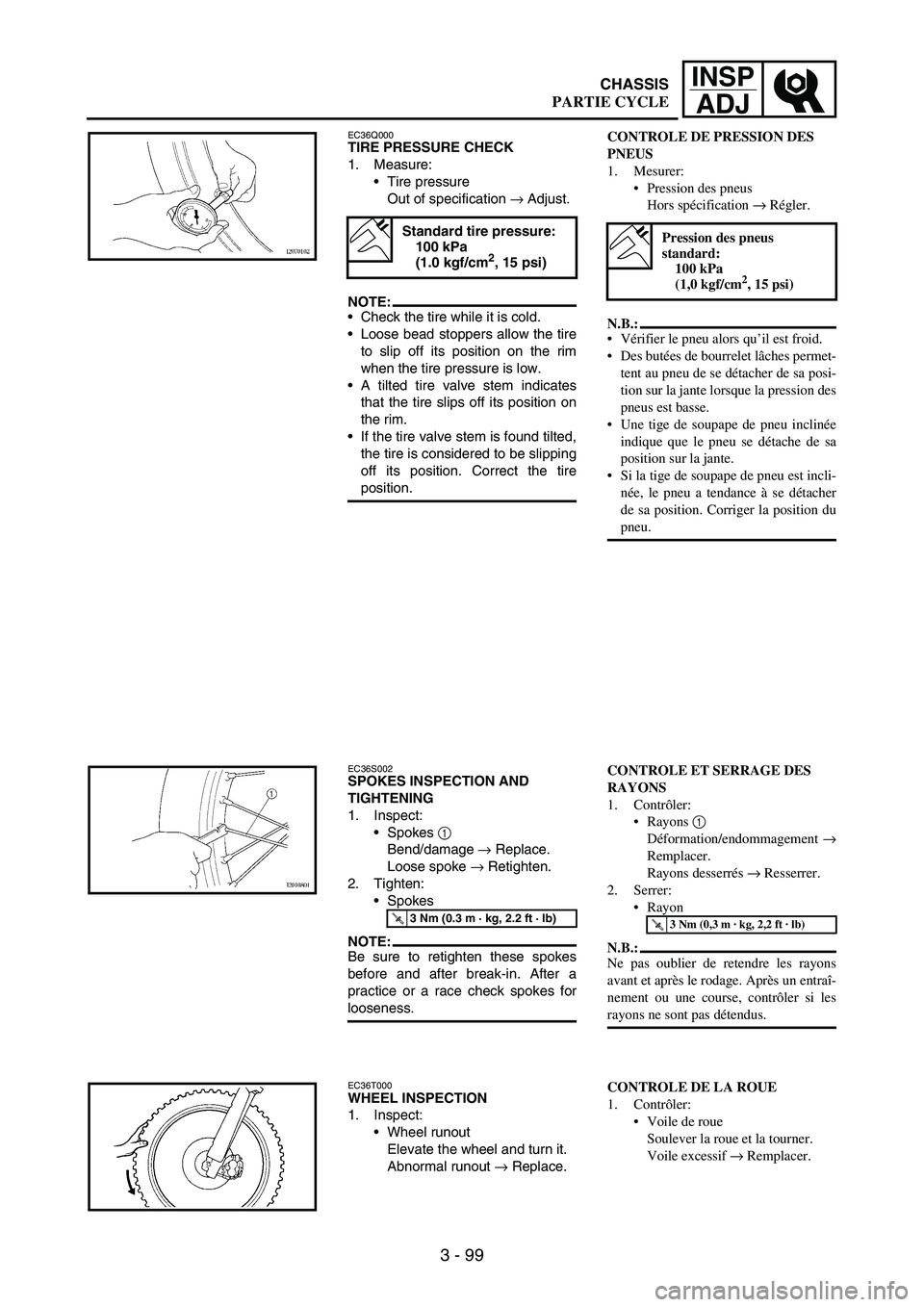 YAMAHA WR 250F 2003 Owners Manual 3 - 99
INSP
ADJ
EC36Q000TIRE PRESSURE CHECK
1. Measure:
Tire pressure
Out of specification
→ Adjust.
NOTE:Check the tire while it is cold.
Loose bead stoppers allow the tire
to slip off its posi YAMAHA WR 250F 2003 Owners Manual 3 - 99
INSP
ADJ
EC36Q000TIRE PRESSURE CHECK
1. Measure:
Tire pressure
Out of specification
→ Adjust.
NOTE:Check the tire while it is cold.
Loose bead stoppers allow the tire
to slip off its posi