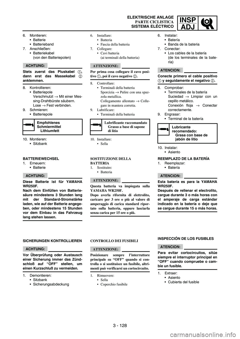 YAMAHA WR 250F 2003  Owners Manual INSP
ADJ
3 - 128
6. Montieren: 
Batterie
Batterieband
7. Anschließen: 
Batteriekabel 
(von den Batteriepolen)
ACHTUNG:
Stets zuerst das Pluskabel 1,
dann erst das Massekabel 2
anklemmen.
8. Kontro
