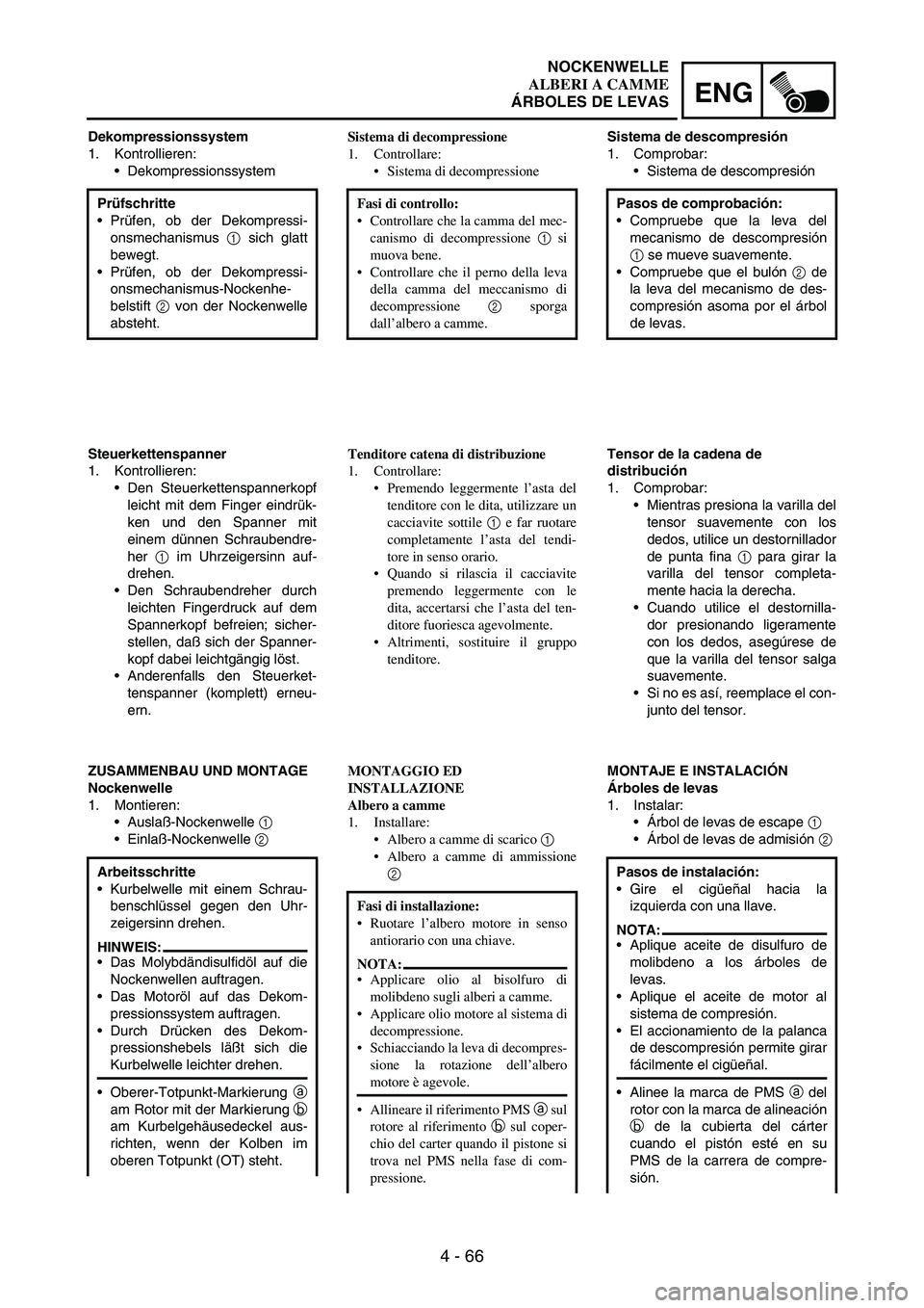 YAMAHA WR 250F 2003 Owners Manual 4 - 66
ENG
Dekompressionssystem
1. Kontrollieren:
Dekompressionssystem
Prüfschritte
Prüfen, ob der Dekompressi-
onsmechanismus
1 sich glatt
bewegt.
Prüfen, ob der Dekompressi-
onsmechanismus-No YAMAHA WR 250F 2003 Owners Manual 4 - 66
ENG
Dekompressionssystem
1. Kontrollieren:
Dekompressionssystem
Prüfschritte
Prüfen, ob der Dekompressi-
onsmechanismus
1 sich glatt
bewegt.
Prüfen, ob der Dekompressi-
onsmechanismus-No