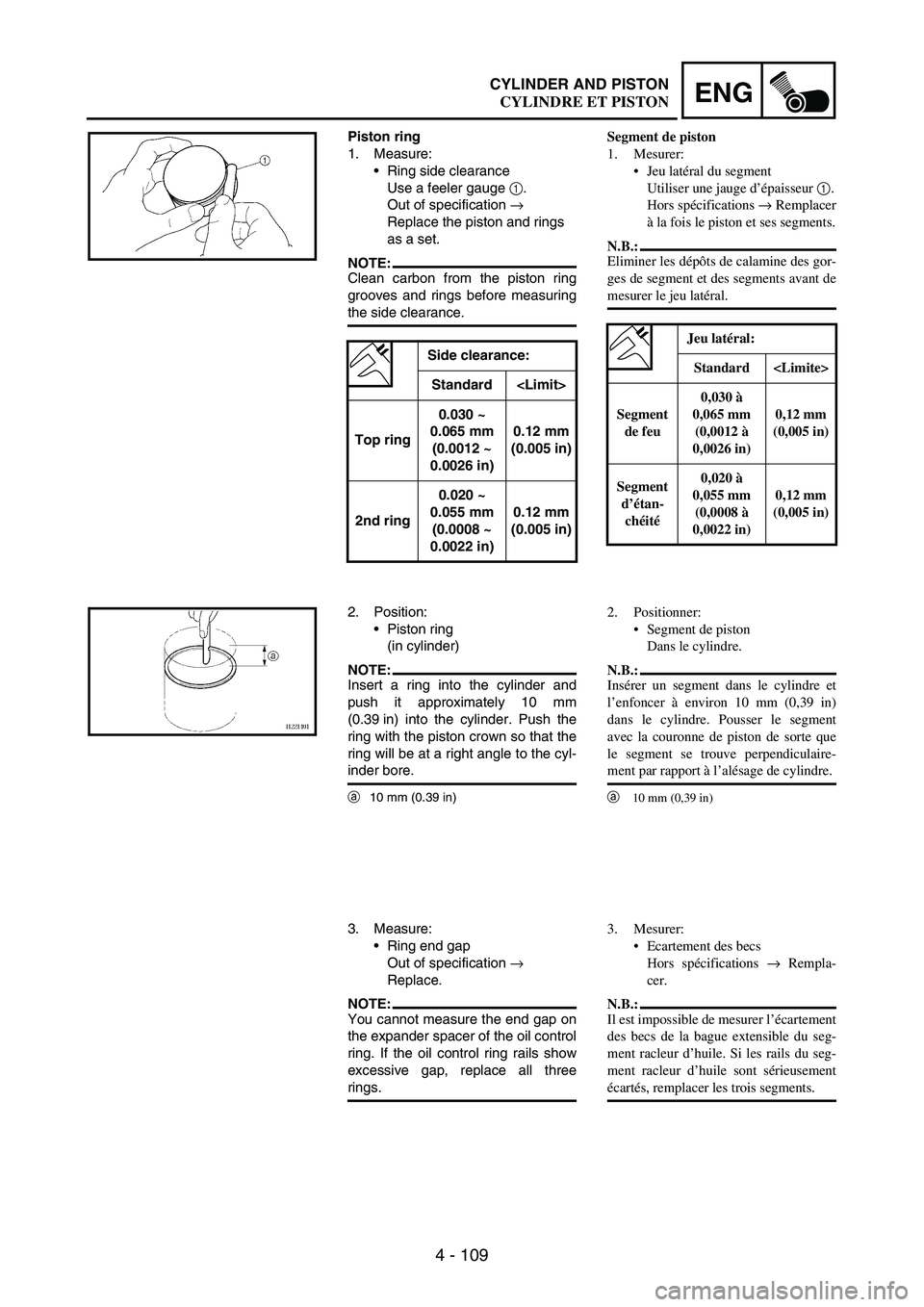 YAMAHA WR 250F 2003  Owners Manual 4 - 109
ENGCYLINDER AND PISTON
Piston ring
1. Measure:
Ring side clearance
Use a feeler gauge 
1. 
Out of specification 
→ 
Replace the piston and rings 
as a set.
NOTE:Clean carbon from the piston