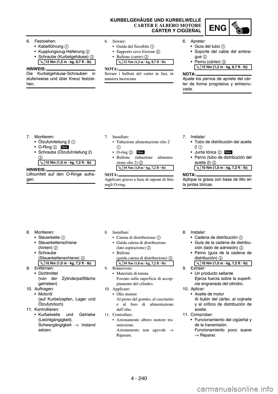 YAMAHA WR 250F 2003 Owners Manual 4 - 240
ENG
6. Festziehen:
Kabelführung
1
Kupplungszug-Halterung
2
Schraube (Kurbelgehäuse)
3
HINWEIS:
Die Kurbelgehäuse-Schrauben in
stufenweise und über Kreuz festzie-
hen.
T R..12 Nm ( YAMAHA WR 250F 2003 Owners Manual 4 - 240
ENG
6. Festziehen:
Kabelführung
1
Kupplungszug-Halterung
2
Schraube (Kurbelgehäuse)
3
HINWEIS:
Die Kurbelgehäuse-Schrauben in
stufenweise und über Kreuz festzie-
hen.
T R..12 Nm (