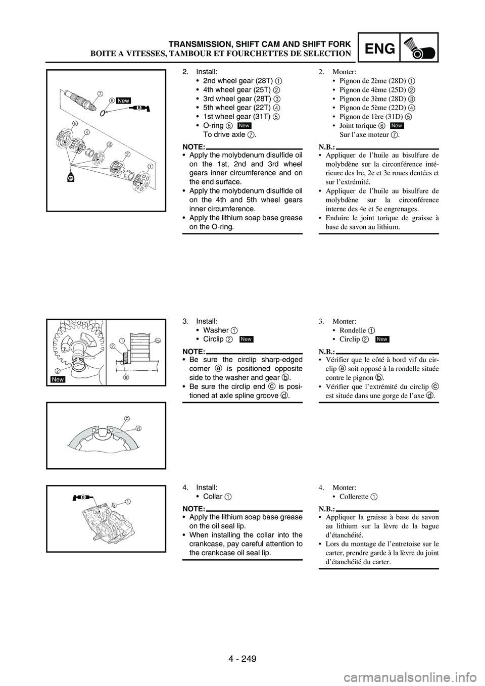 YAMAHA WR 250F 2003 Owners Manual 4 - 249
ENGTRANSMISSION, SHIFT CAM AND SHIFT FORK
2. Install:
2nd wheel gear (28T)
1
4th wheel gear (25T)
2
3rd wheel gear (28T)
3
5th wheel gear (22T)
4
1st wheel gear (31T)
5
O-ring YAMAHA WR 250F 2003 Owners Manual 4 - 249
ENGTRANSMISSION, SHIFT CAM AND SHIFT FORK
2. Install:
2nd wheel gear (28T)
1
4th wheel gear (25T)
2
3rd wheel gear (28T)
3
5th wheel gear (22T)
4
1st wheel gear (31T)
5
O-ring