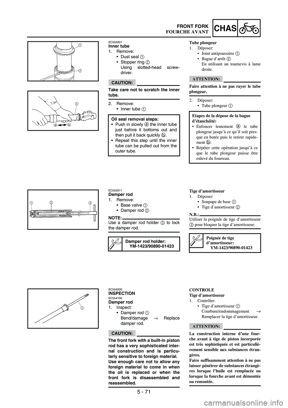 YAMAHA WR 250F 2003 Owners Manual 5 - 71
CHASFRONT FORK
EC553201Inner tube
1. Remove:
Dust seal
1
Stopper ring
2
Using slotted-head screw-
driver.
CAUTION:
Take care not to scratch the inner
tube.
2. Remove:
Inner tube
1
Oil YAMAHA WR 250F 2003 Owners Manual 5 - 71
CHASFRONT FORK
EC553201Inner tube
1. Remove:
Dust seal
1
Stopper ring
2
Using slotted-head screw-
driver.
CAUTION:
Take care not to scratch the inner
tube.
2. Remove:
Inner tube
1
Oil
