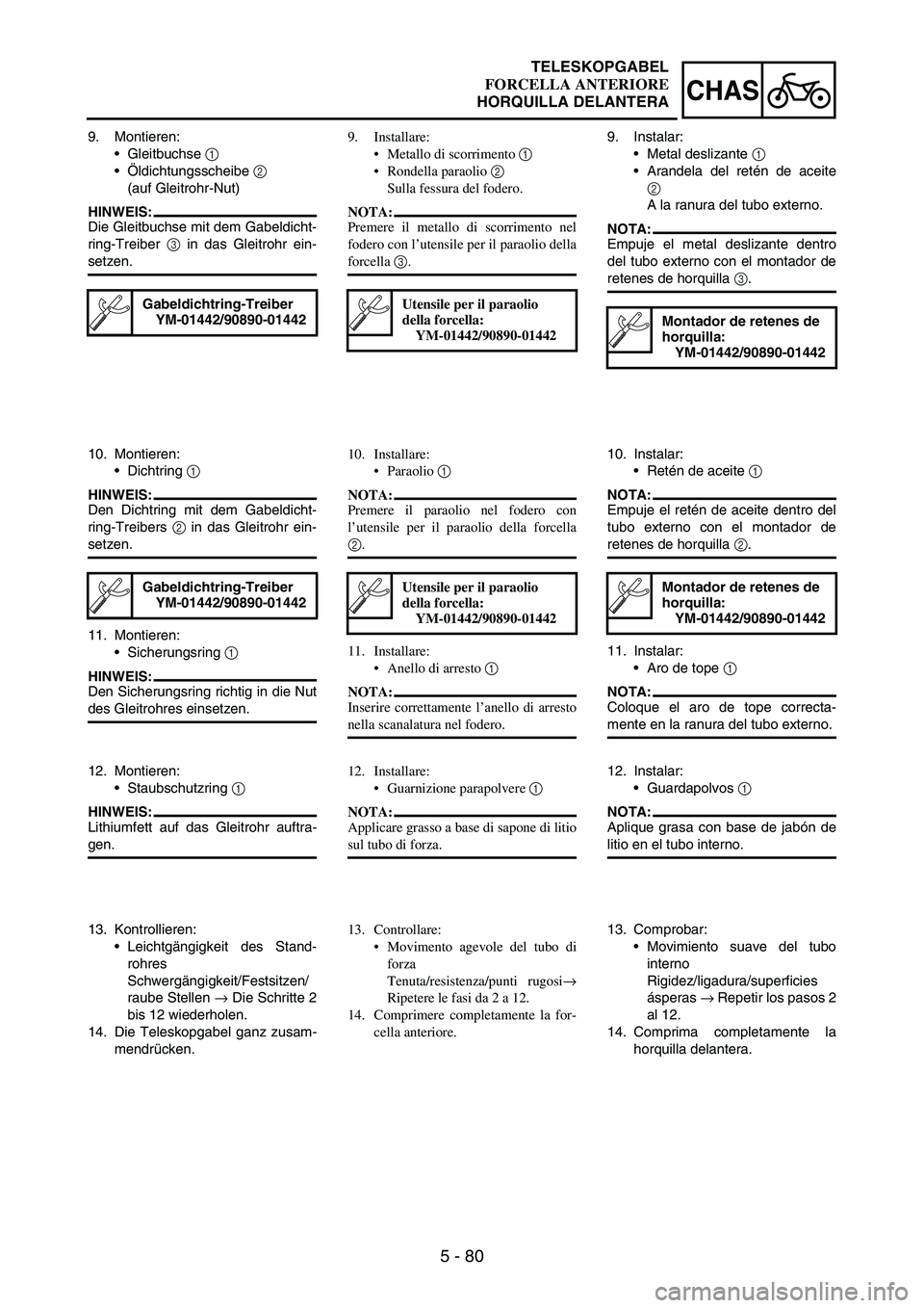 YAMAHA WR 250F 2003  Owners Manual 5 - 80
CHAS
9. Montieren:
Gleitbuchse 
1 
Öldichtungsscheibe 
2 
(auf Gleitrohr-Nut)
HINWEIS:
Die Gleitbuchse mit dem Gabeldicht-
ring-Treiber 
3 in das Gleitrohr ein-
setzen.
Gabeldichtring-Treibe
