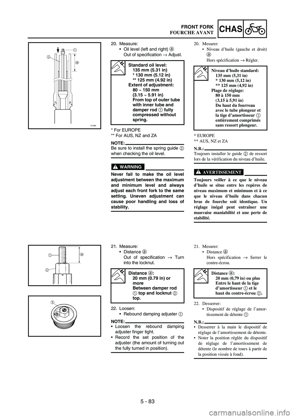 YAMAHA WR 250F 2003  Owners Manual 5 - 83
CHASFRONT FORK
20. Measure:
Oil level (left and right) 
a 
Out of specification 
→ Adjust.
* For EUROPE
** For AUS, NZ and ZA
NOTE:Be sure to install the spring guide 
2
when checking the oi