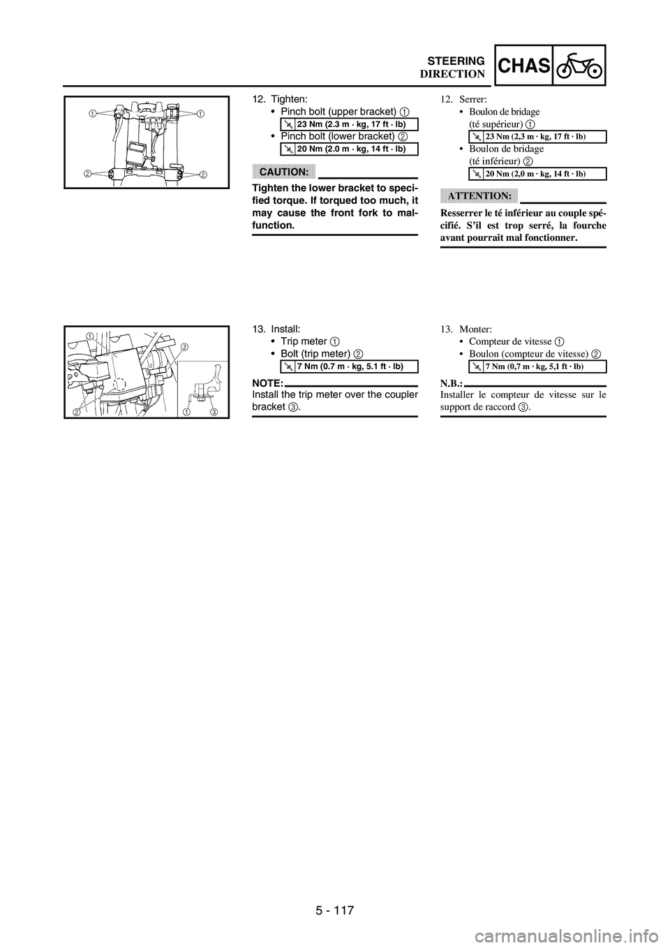 YAMAHA WR 250F 2003  Owners Manual 5 - 117
CHASSTEERING
12. Tighten:
Pinch bolt (upper bracket) 
1 
Pinch bolt (lower bracket) 
2 
CAUTION:
Tighten the lower bracket to speci-
fied torque. If torqued too much, it
may cause the front 
