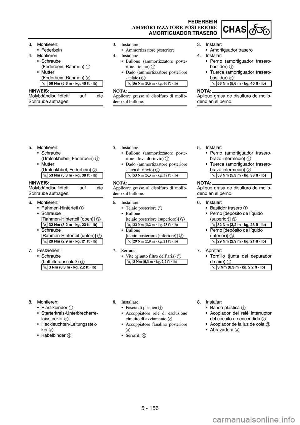 YAMAHA WR 250F 2003 Owners Manual 5 - 156
CHAS
3. Montieren:
Federbein
4. Montieren
Schraube
(Federbein, Rahmen)
1
Mutter
(Federbein, Rahmen)
2
HINWEIS:
Molybdändisulfidfett auf die
Schraube auftragen.
T R..56 Nm (5,6 m · k YAMAHA WR 250F 2003 Owners Manual 5 - 156
CHAS
3. Montieren:
Federbein
4. Montieren
Schraube
(Federbein, Rahmen)
1
Mutter
(Federbein, Rahmen)
2
HINWEIS:
Molybdändisulfidfett auf die
Schraube auftragen.
T R..56 Nm (5,6 m · k