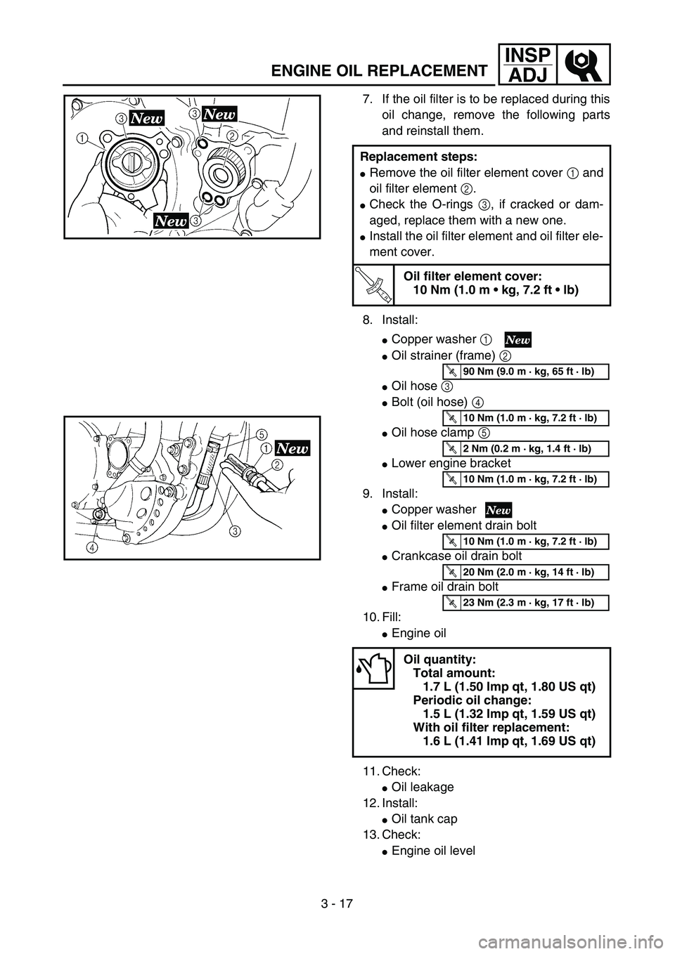 YAMAHA WR 250F 2002 Notices Demploi (in French) 3 - 17
INSP
ADJ
ENGINE OIL REPLACEMENT
7. If the oil filter is to be replaced during this
oil change, remove the following parts
and reinstall them.
8. Install:
Copper washer 1
Oil strainer (frame) YAMAHA WR 250F 2002 Notices Demploi (in French) 3 - 17
INSP
ADJ
ENGINE OIL REPLACEMENT
7. If the oil filter is to be replaced during this
oil change, remove the following parts
and reinstall them.
8. Install:
Copper washer 1
Oil strainer (frame)