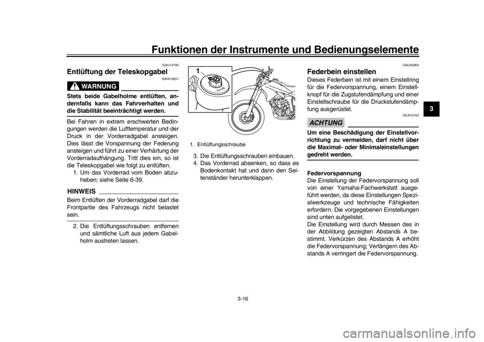 YAMAHA WR 250R 2016 Betriebsanleitungen (in German) Funktionen der Instrumente und Bedienungselemente
3-16
1
234
5
6
7
8
9
10
11
12
GAU14794
Entlüftung der Teleskopgabel
WARNUNG
GWA10201
Stets beide Gabelholme entlüften, an-
dernfalls kann das Fahrve YAMAHA WR 250R 2016 Betriebsanleitungen (in German) Funktionen der Instrumente und Bedienungselemente
3-16
1
234
5
6
7
8
9
10
11
12
GAU14794
Entlüftung der Teleskopgabel
WARNUNG
GWA10201
Stets beide Gabelholme entlüften, an-
dernfalls kann das Fahrve