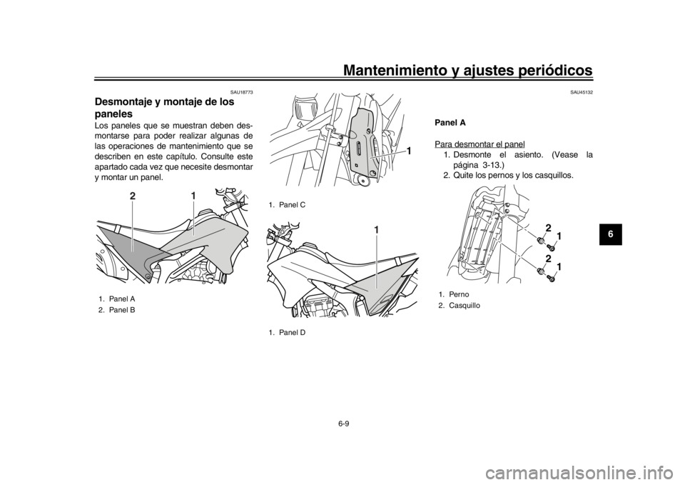 YAMAHA WR 250R 2016  Manuale de Empleo (in Spanish) Mantenimiento y ajustes periódicos6-9
1
2
3
4
567
8
9
10
11
12
SAU18773
Desmontaje y montaje de los 
panelesLos paneles que se muestran deben des-
montarse para poder  realizar algunas de
las operaci