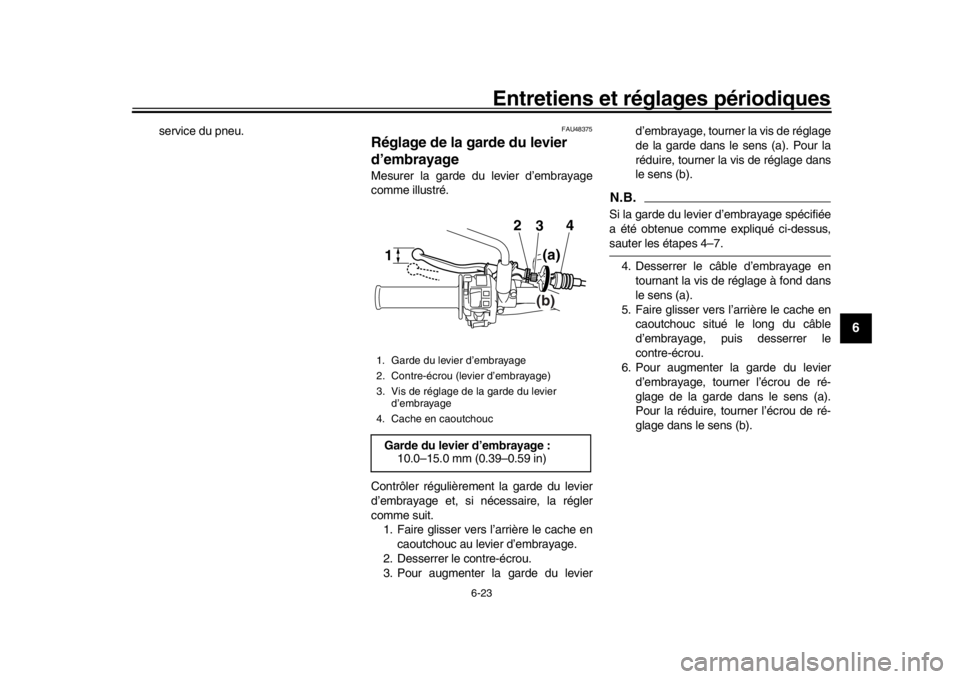 YAMAHA WR 250R 2016  Notices Demploi (in French) Entretiens et réglages périodiques
6-23
1
2
3
4
567
8
9
10
11
12
service du pneu.
FAU48375
Réglage de la garde du levier 
d’embrayageMesurer la garde du levier d’embrayage
comme illustré.
Cont