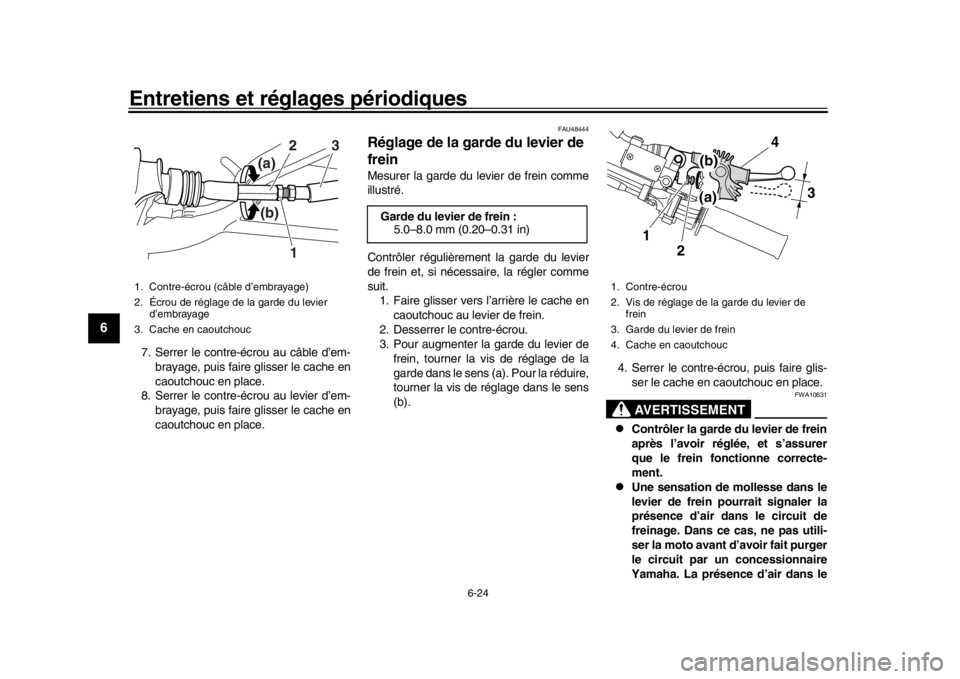 YAMAHA WR 250R 2016  Notices Demploi (in French) Entretiens et réglages périodiques
6-24
1
2
3
4
56
7
8
9
10
11
12
7. Serrer le contre -écrou au câble d’em-
brayage, puis faire glisser le cache en
caoutchouc en place.
8. Serrer le contre-écro