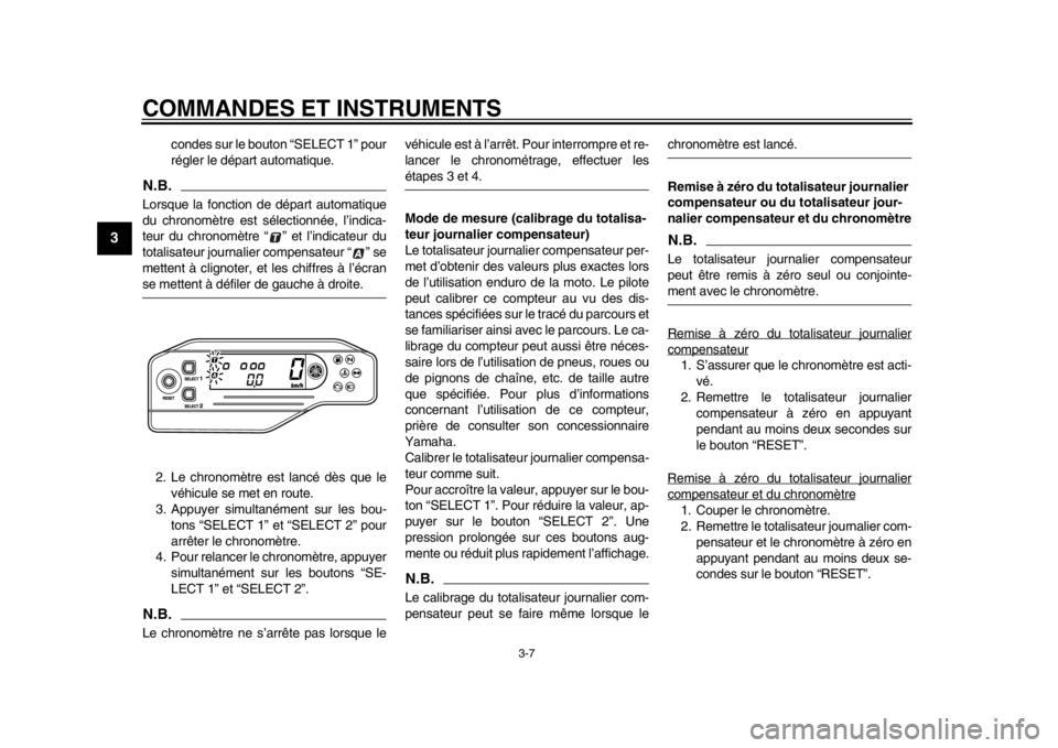 YAMAHA WR 250R 2015  Notices Demploi (in French) COMMANDES ET INSTRUMENTS
3-7
1
23
4
5
6
7
8
9
10
11
12
condes sur le bouton “SELECT 1” pour
régler le départ automatique.
N.B.Lorsque la fonction de départ automatique
du chronomètre est séle
