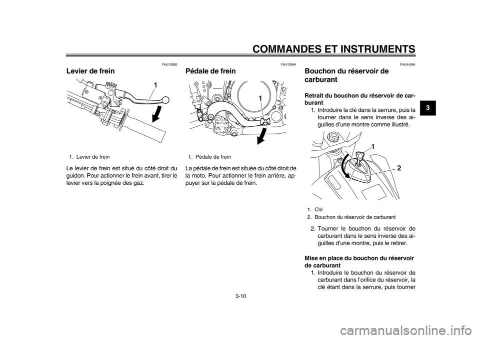 YAMAHA WR 250R 2015  Notices Demploi (in French) COMMANDES ET INSTRUMENTS
3-10
1
234
5
6
7
8
9
10
11
12
FAU12892
Levier de freinLe levier de frein est situé du côté droit du
guidon. Pour actionner le frein avant, tirer le
levier vers la poignée 